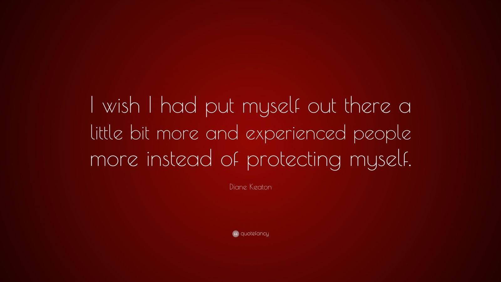 Diane Keaton Quote: “I wish I had put myself out there a little bit ...