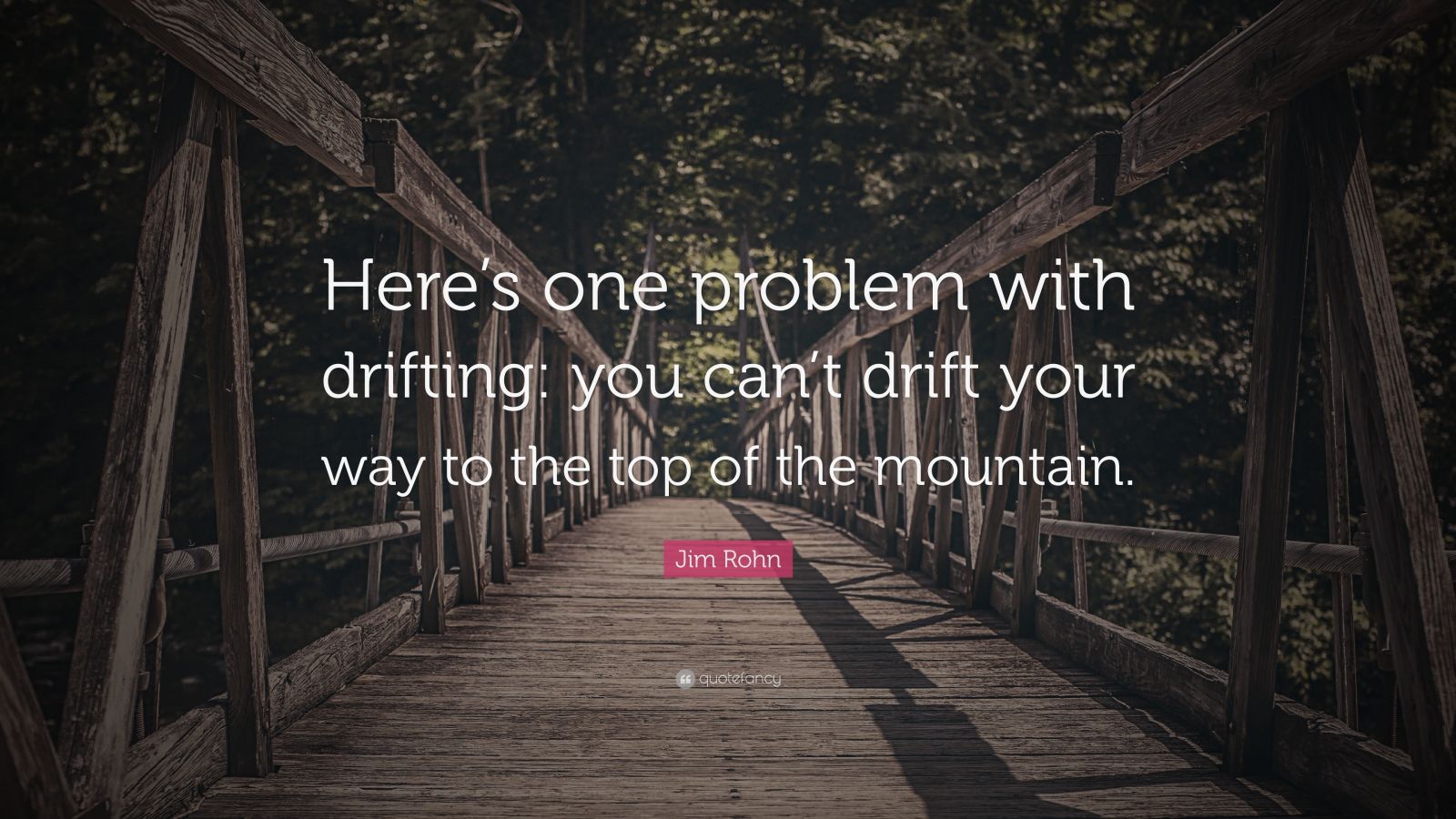 Jim Rohn Quote: “Here’s one problem with drifting: you can’t drift your ...