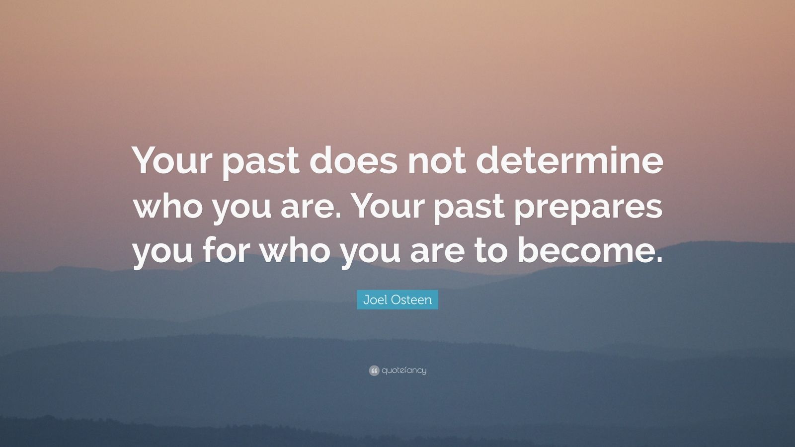 Joel Osteen Quote: “Your past does not determine who you are. Your past ...