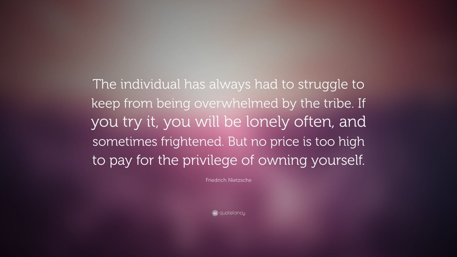Friedrich Nietzsche Quote: “The individual has always had to struggle ...