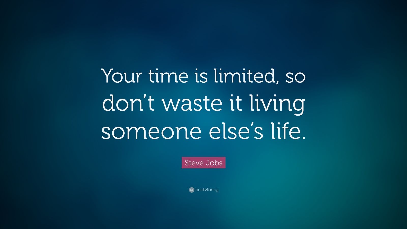 Steve Jobs Quote: “Your time is limited, so don’t waste it living