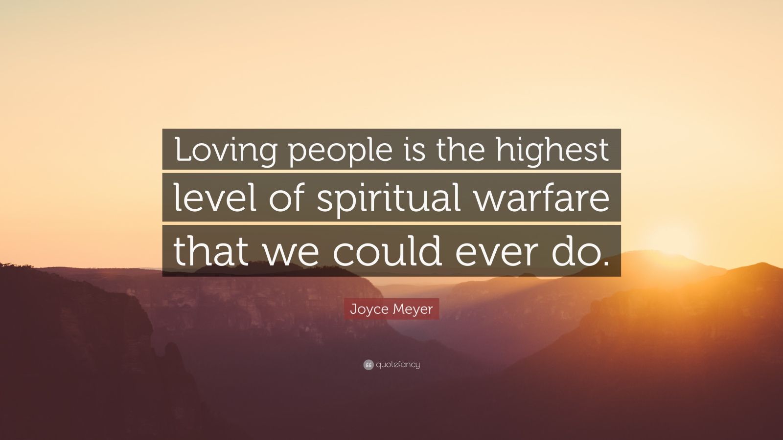 Joyce Meyer Quote: “Loving people is the highest level of spiritual