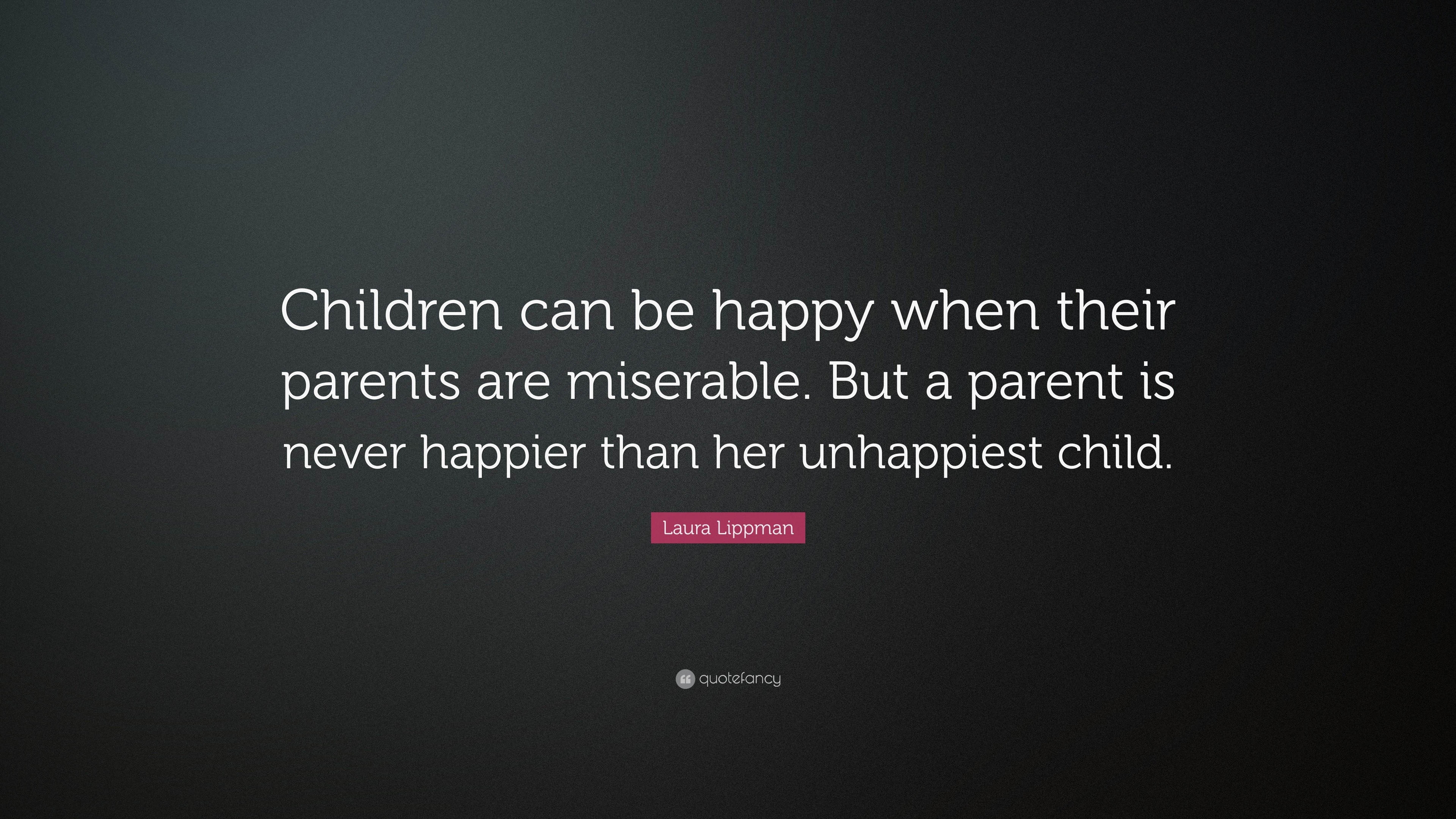 Laura Lippman Quote: “Children can be happy when their parents are ...