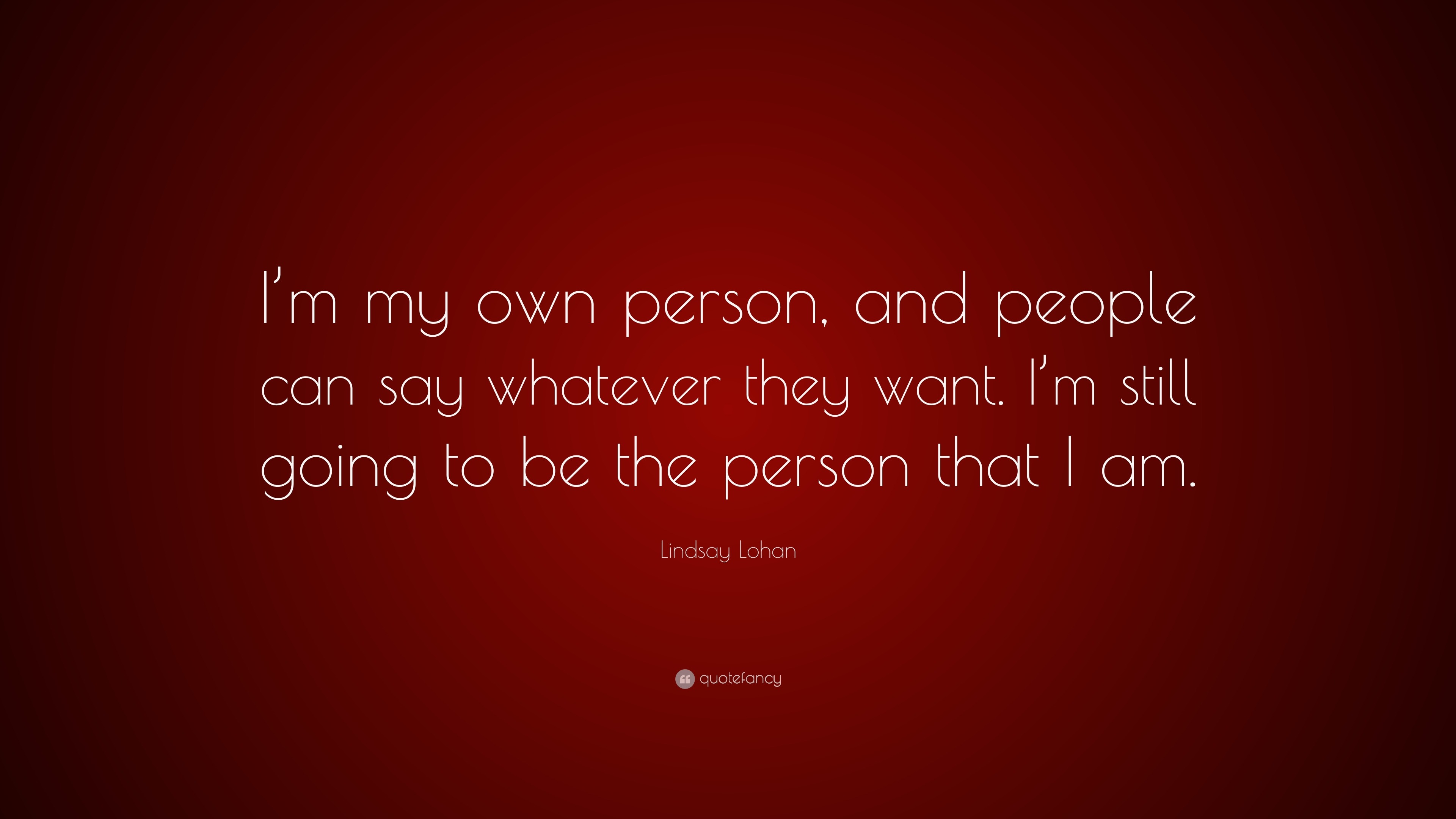 Lindsay Lohan Quote: “I’m my own person, and people can say whatever ...