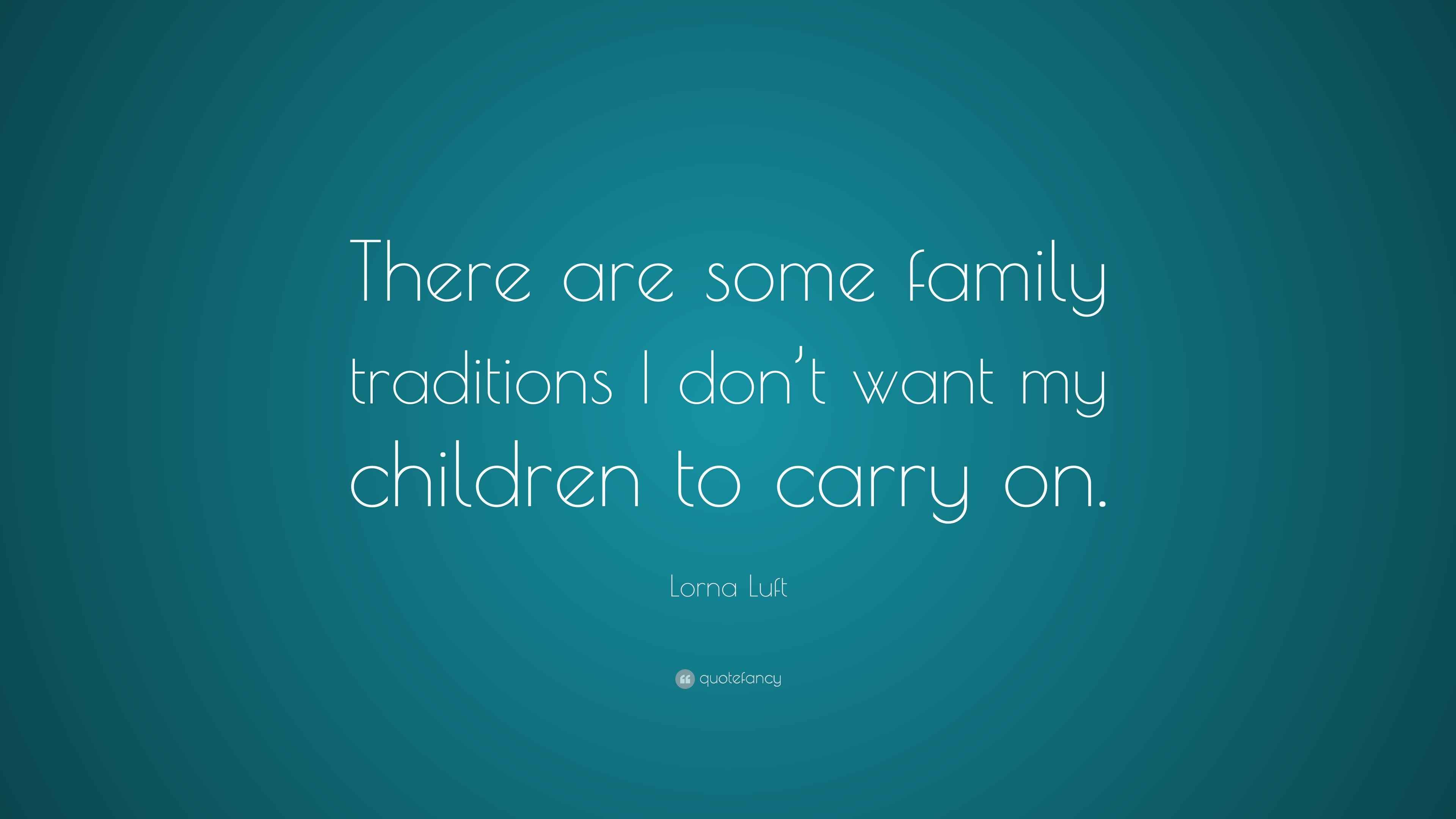Lorna Luft Quote: “There are some family traditions I don’t want my ...