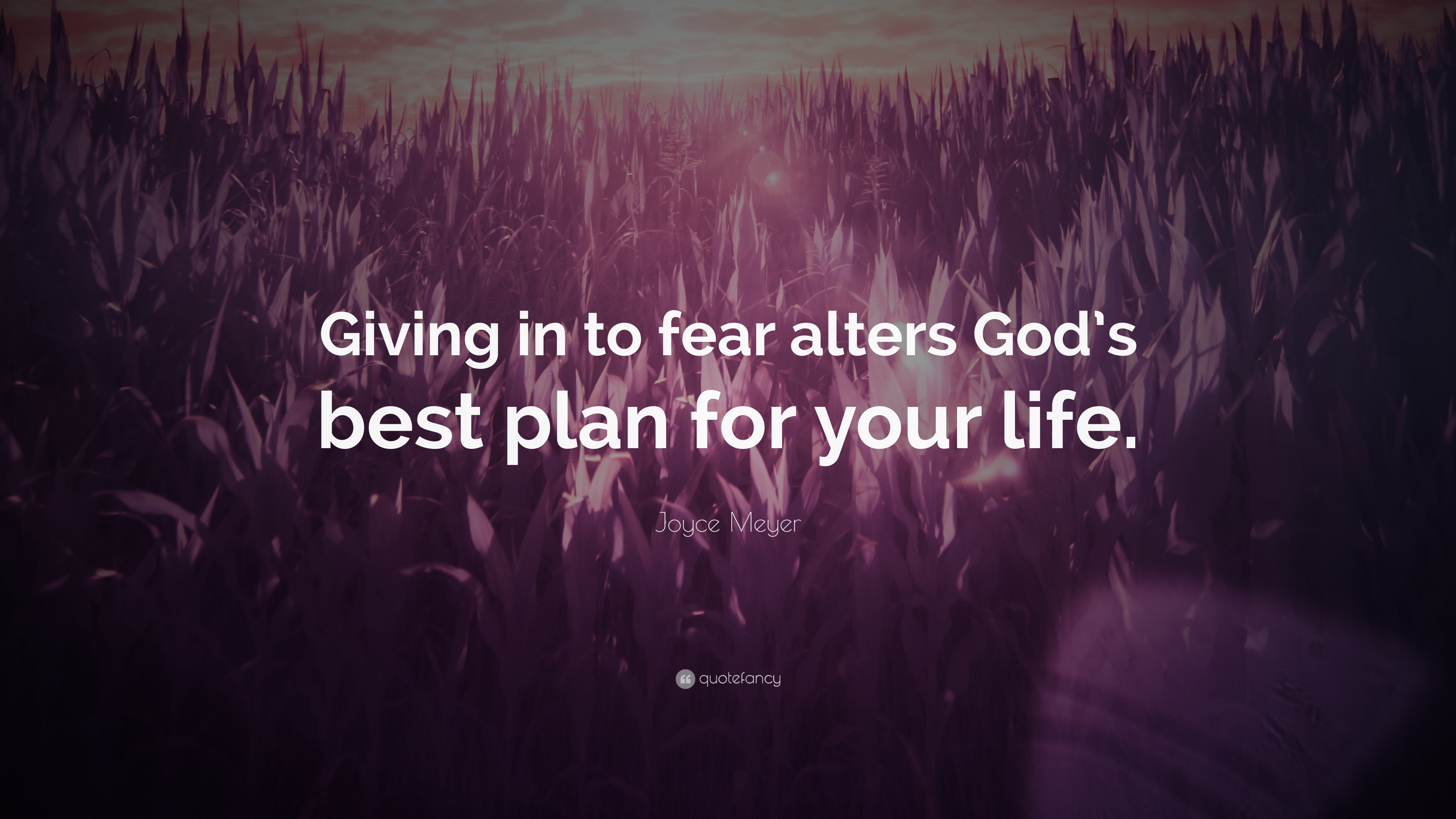 Joyce Meyer Quote: “Giving in to fear alters God’s best plan for your ...