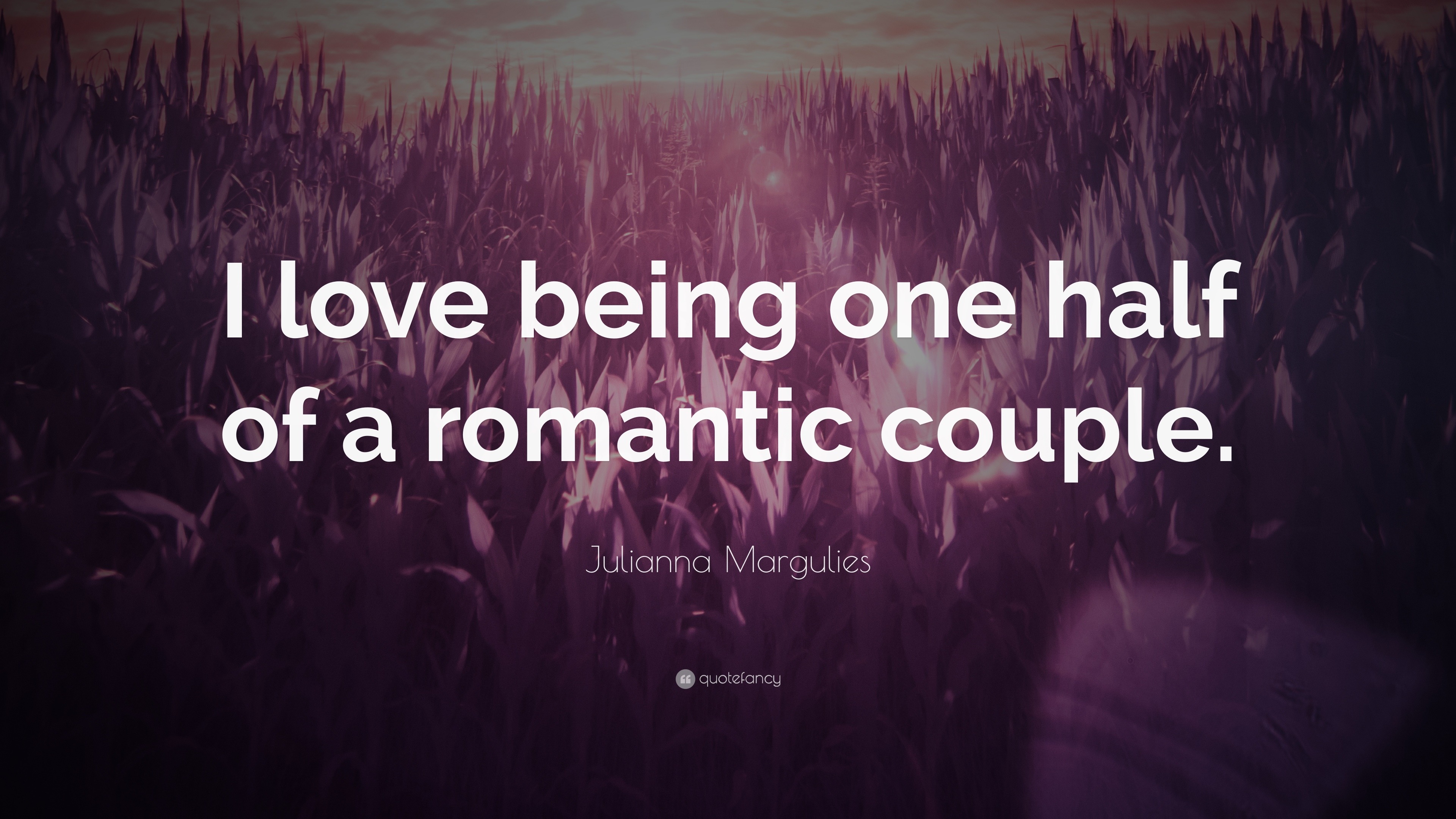 Julianna Margulies Quote: “I love being one half of a romantic
