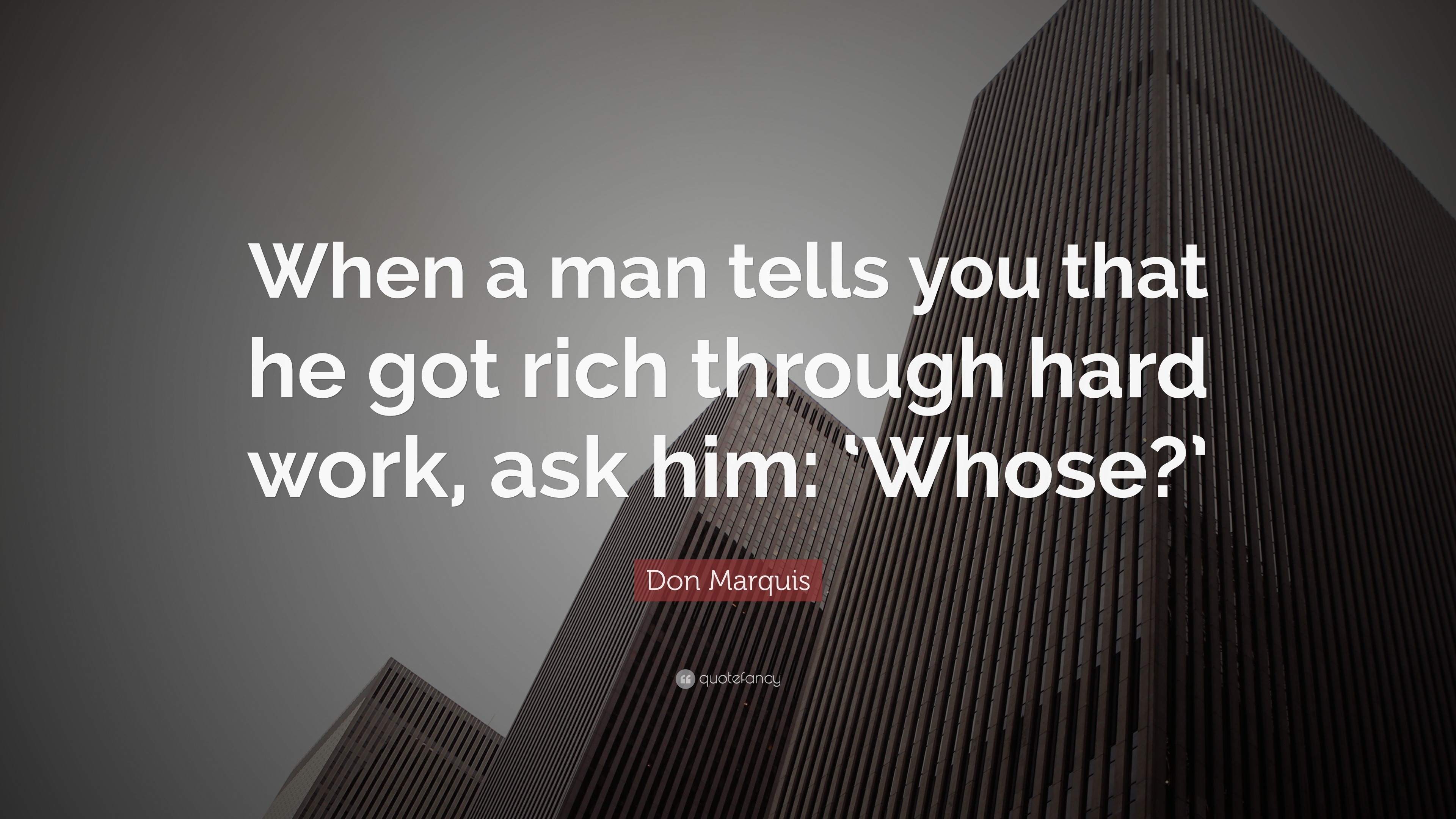 don-marquis-quote-when-a-man-tells-you-that-he-got-rich-through-hard