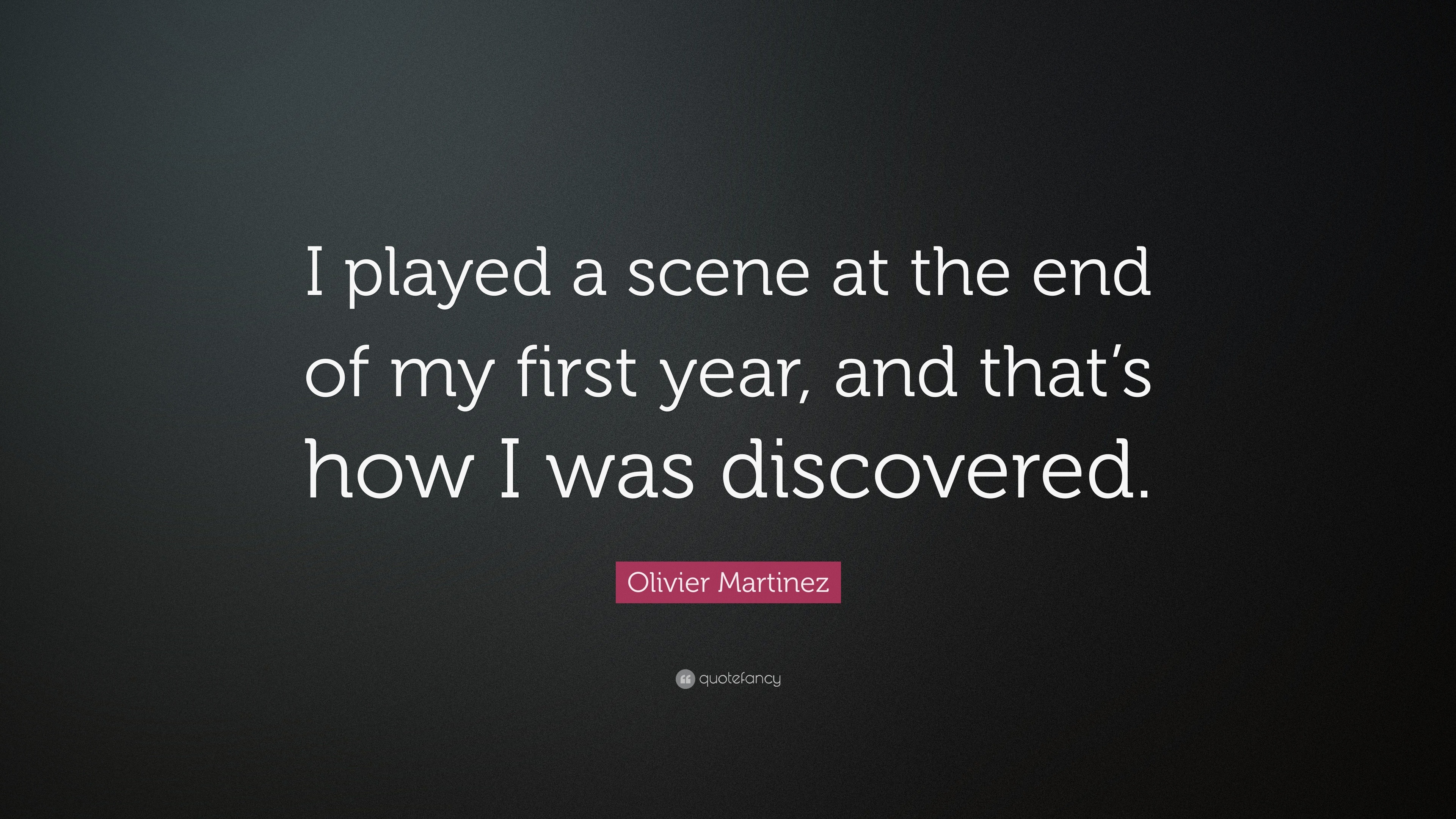 Olivier Martinez Quote I played a scene at the end of my first