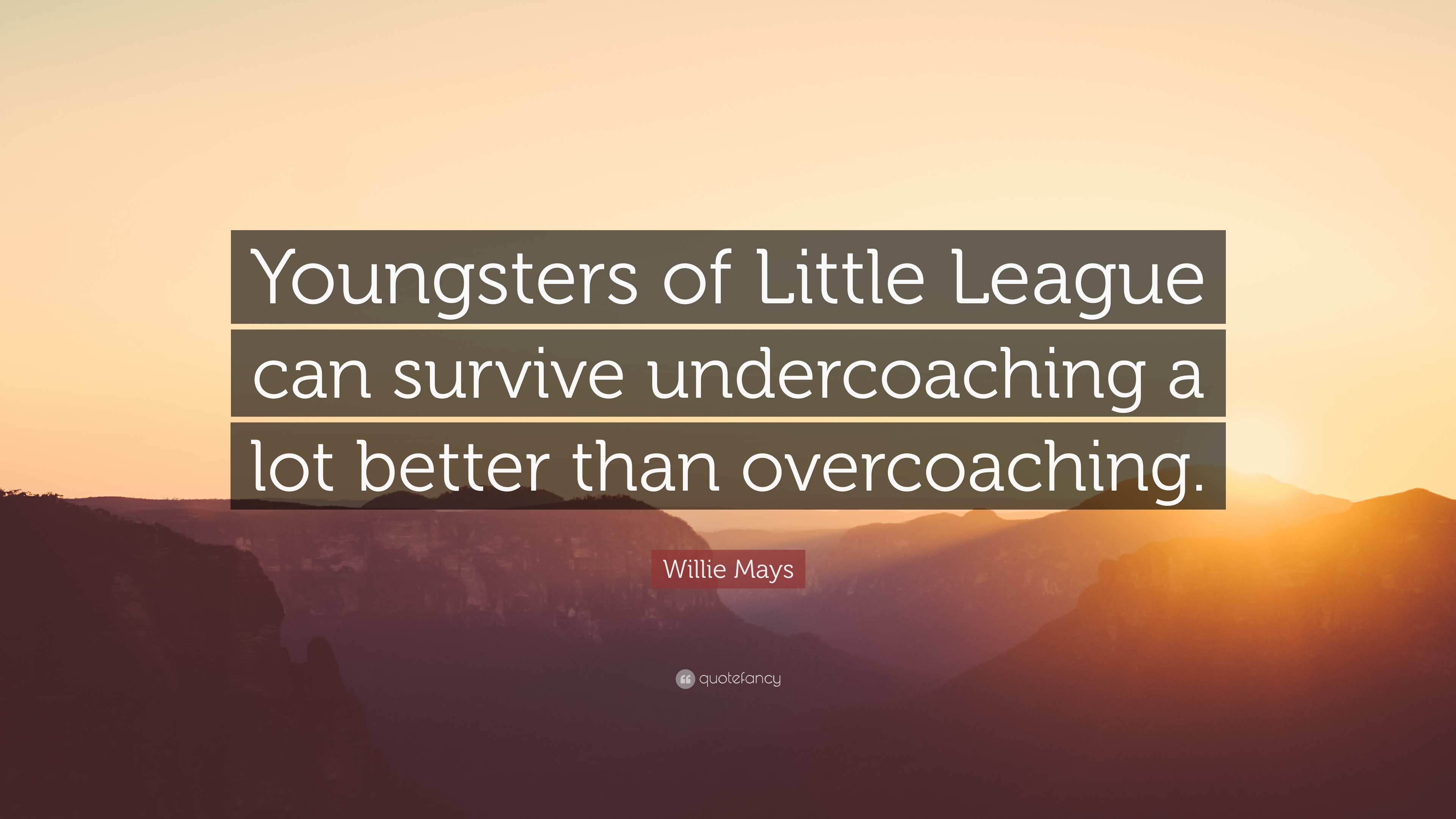 Willie Mays Quote: “Youngsters of Little League can survive