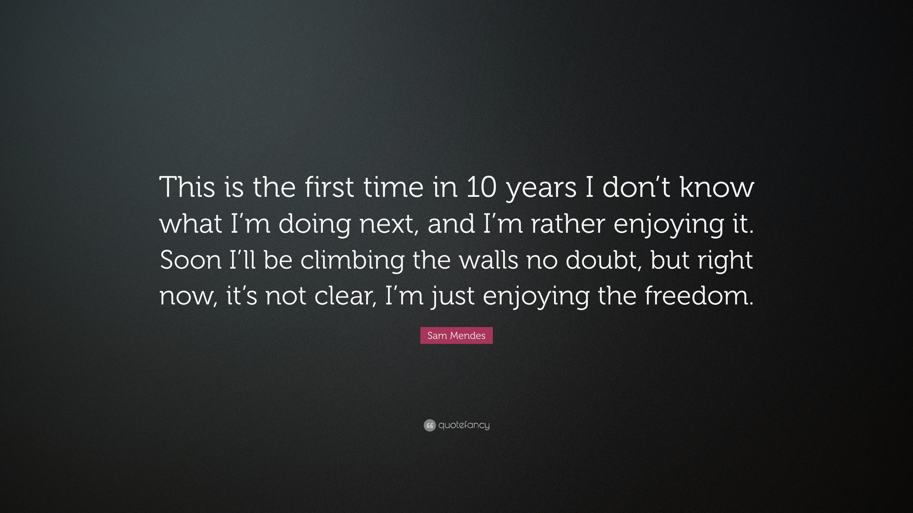 Sam Mendes Quote: “This is the first time in 10 years I don’t know what