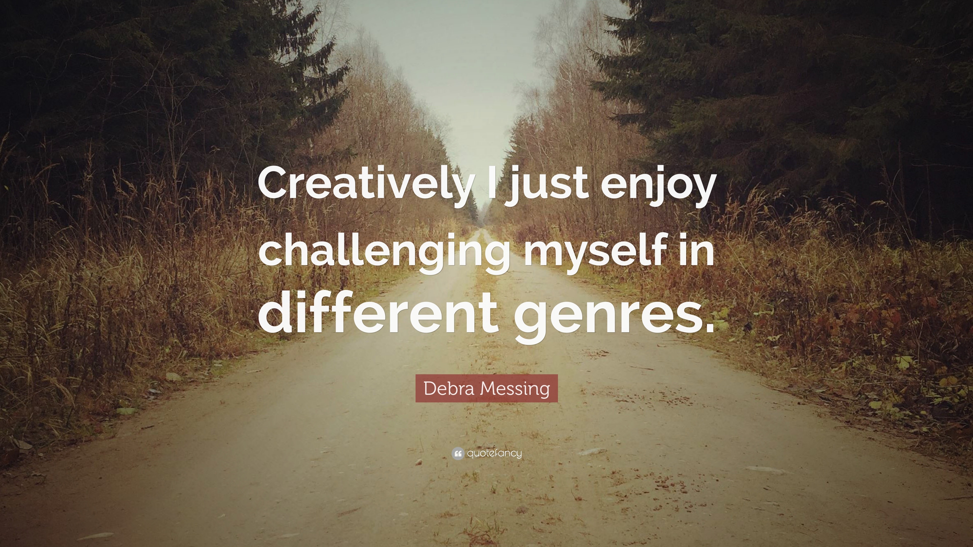 Debra Messing Quote: “Creatively I just enjoy challenging myself in ...