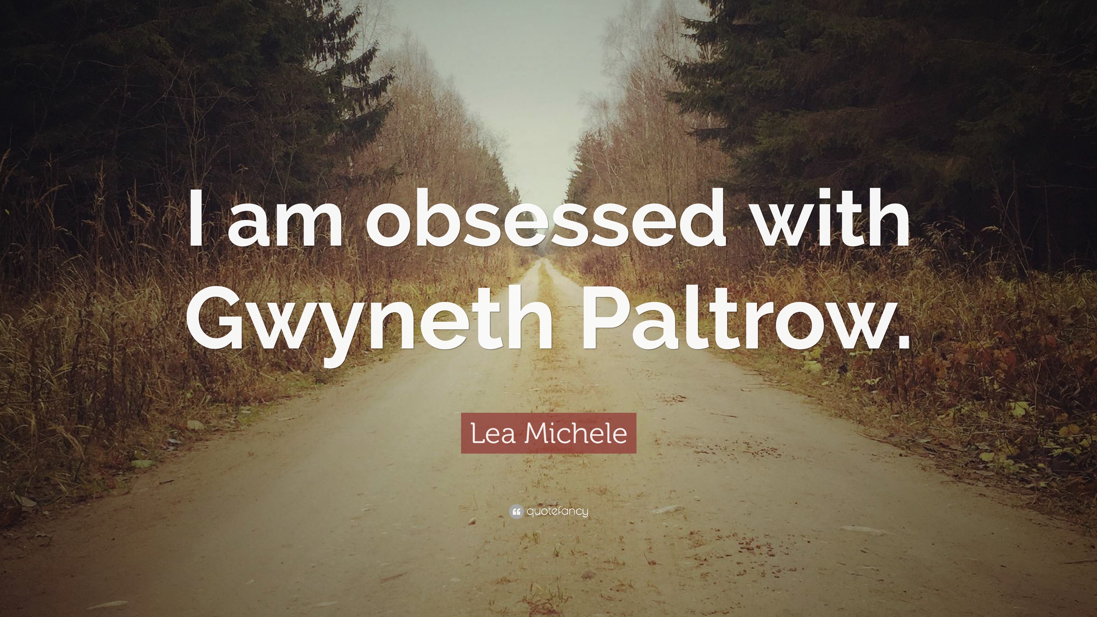 Lea Michele Quote I am obsessed with Gwyneth Paltrow