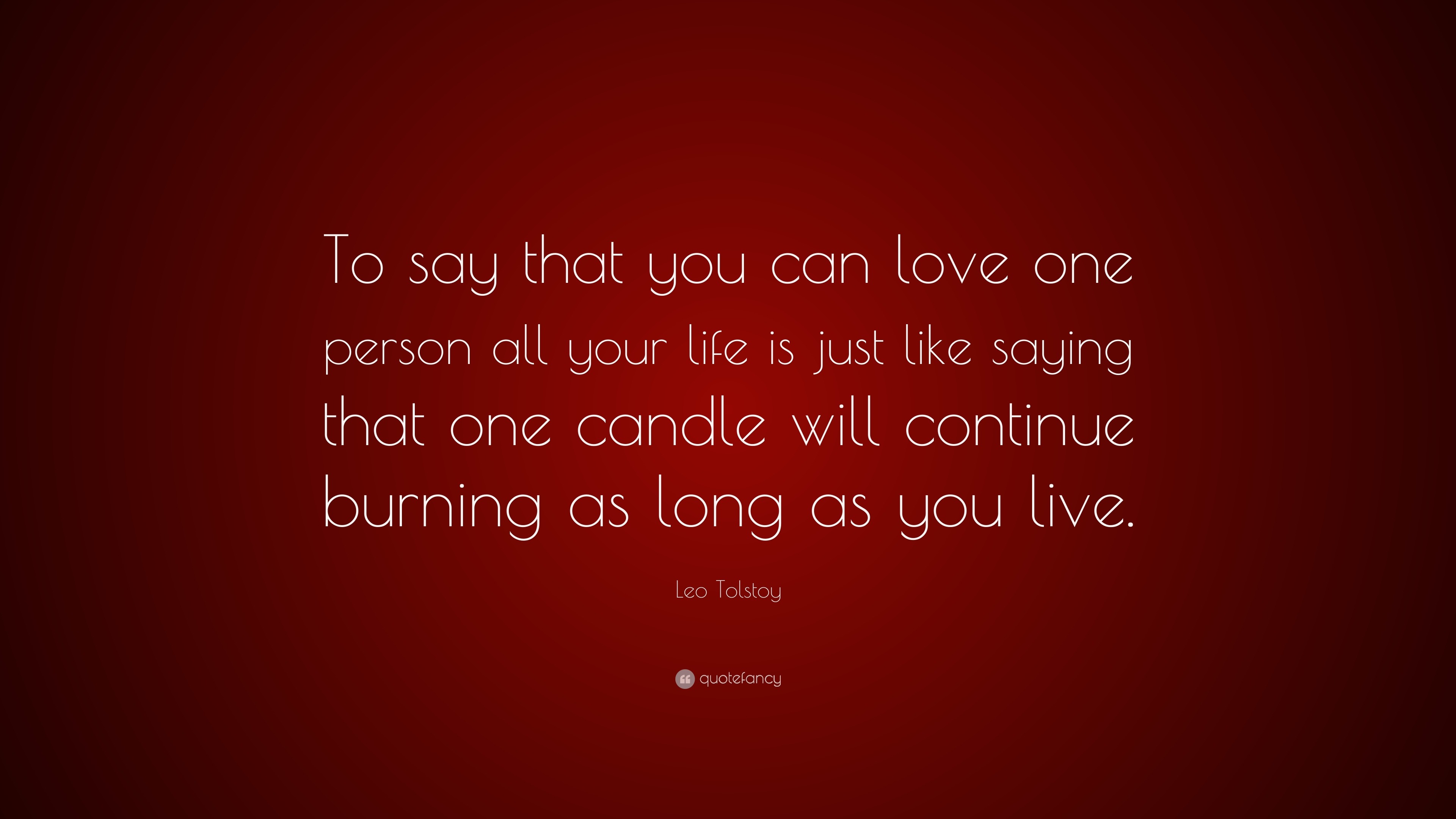 Leo Tolstoy Quote “To say that you can love one person all your life