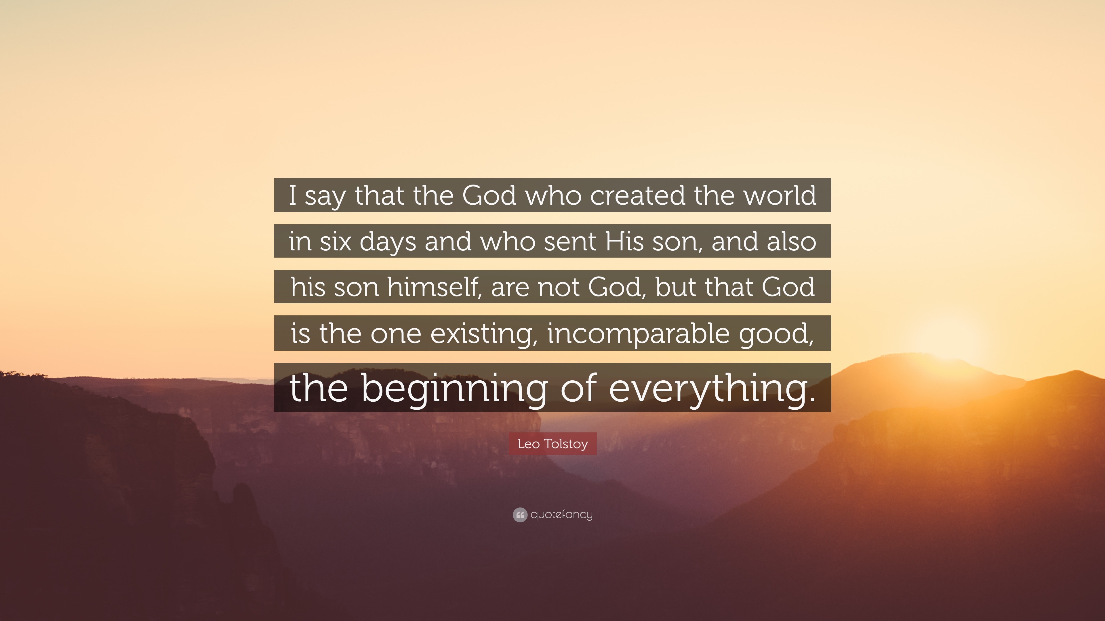 Leo Tolstoy Quote: “I say that the God who created the world in six ...