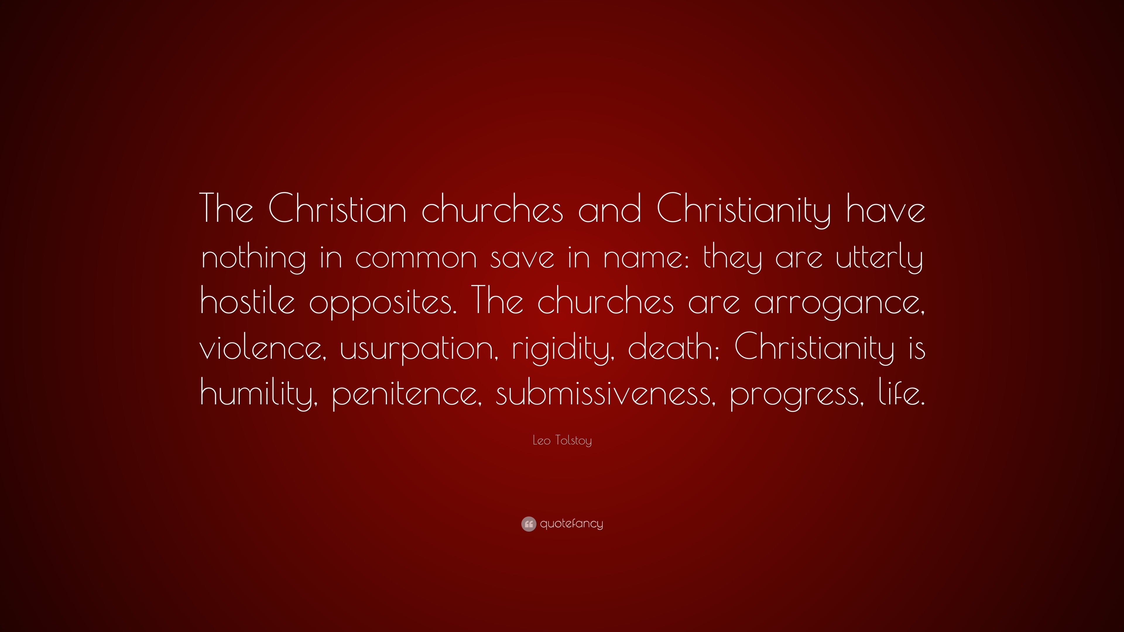 Leo Tolstoy Quote “The Christian churches and Christianity have nothing in mon save in