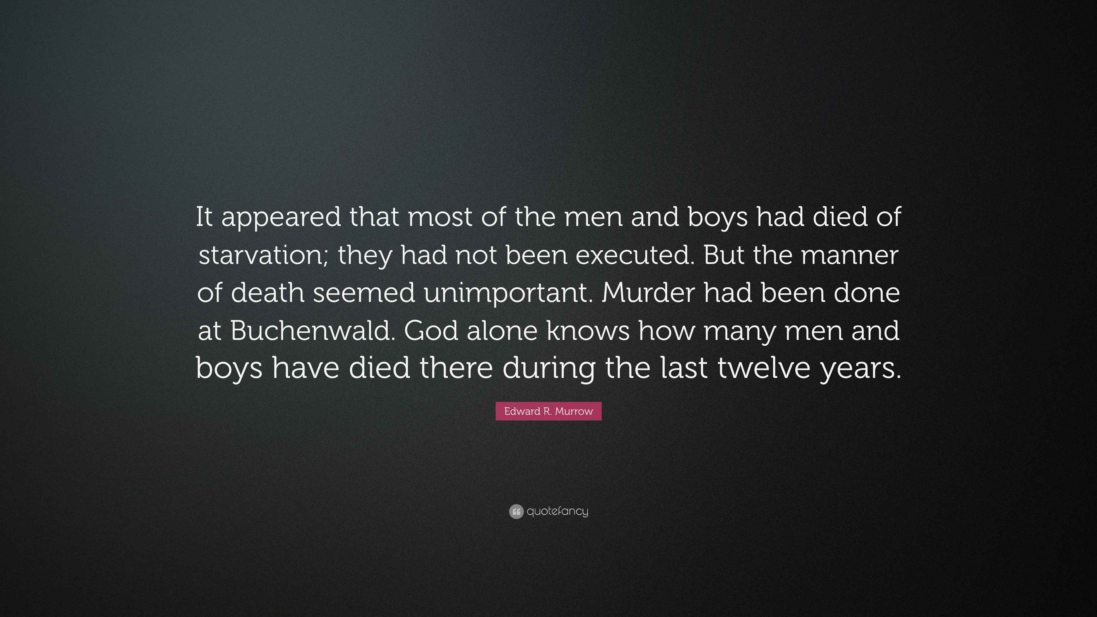 Edward R. Murrow Quote: “It appeared that most of the men and boys had ...