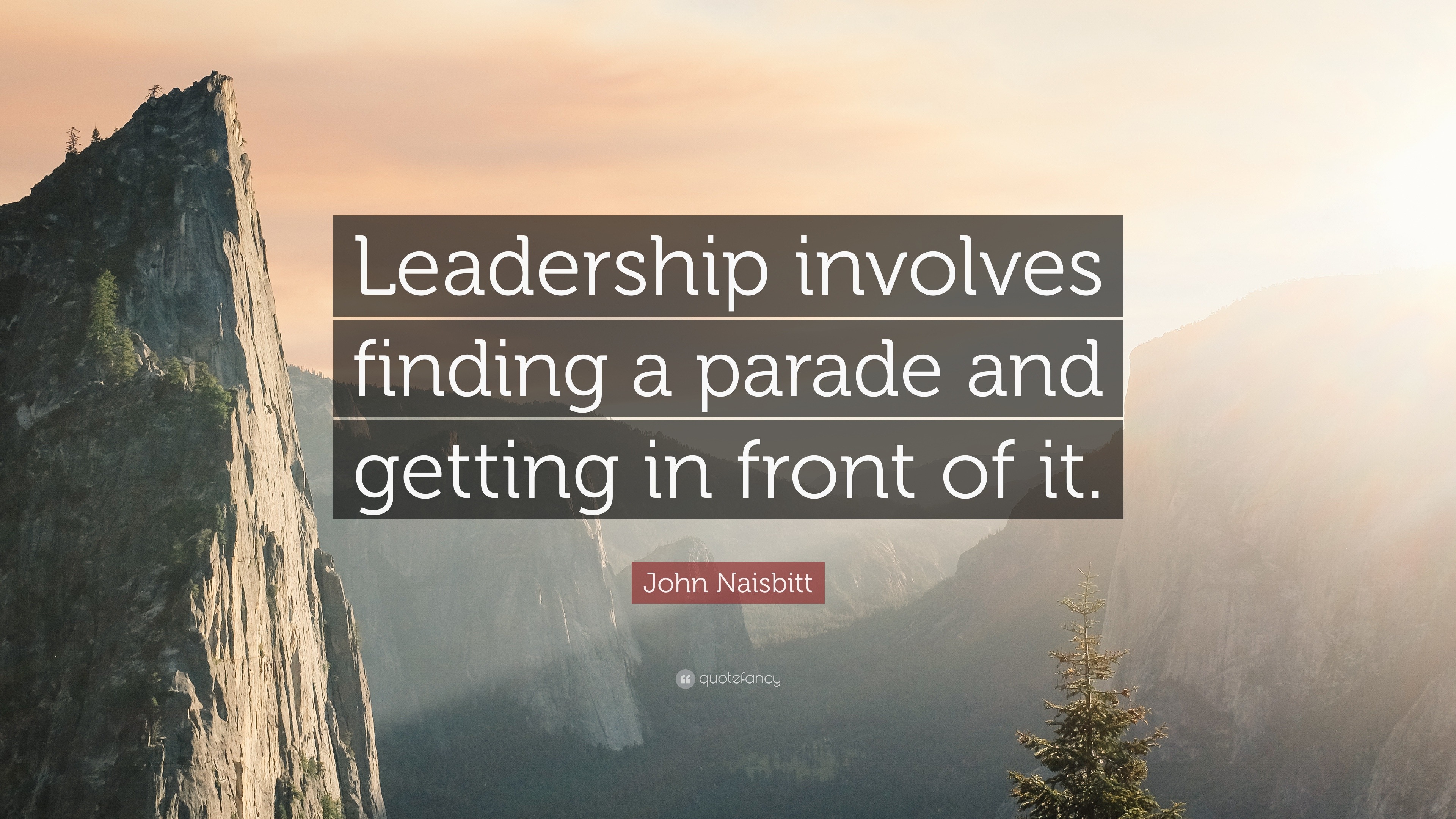 John Naisbitt Quote: “Leadership involves finding a parade and getting ...