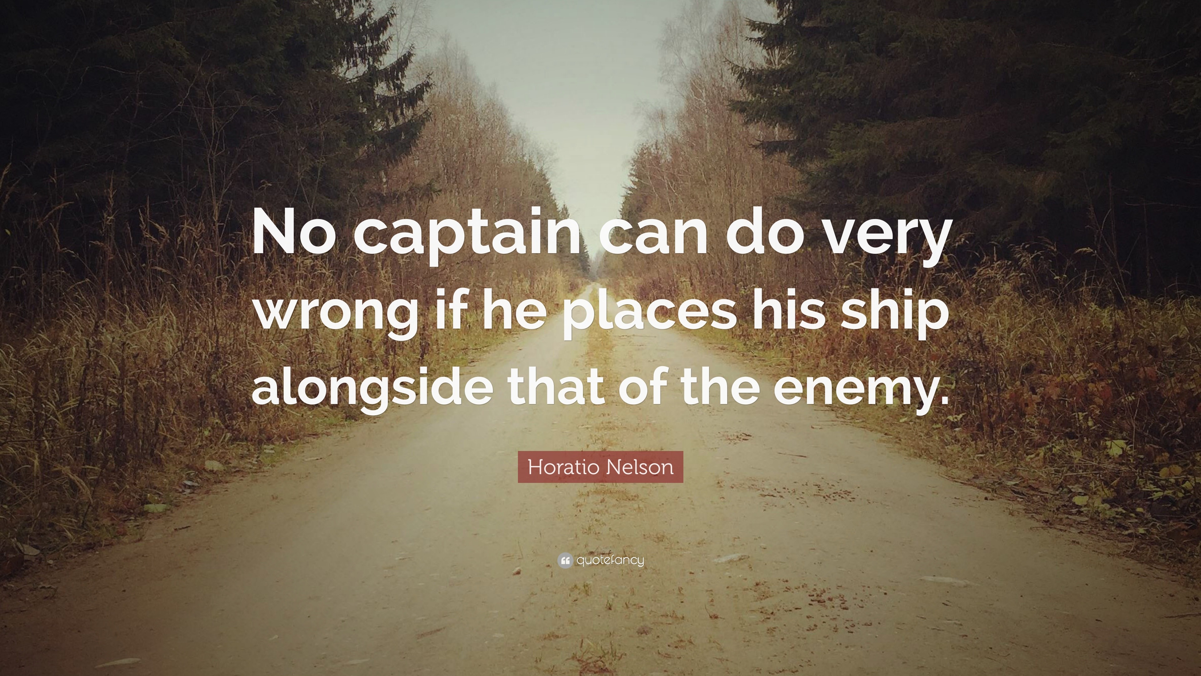 Horatio Nelson Quote: “No captain can do very wrong if he places his ...