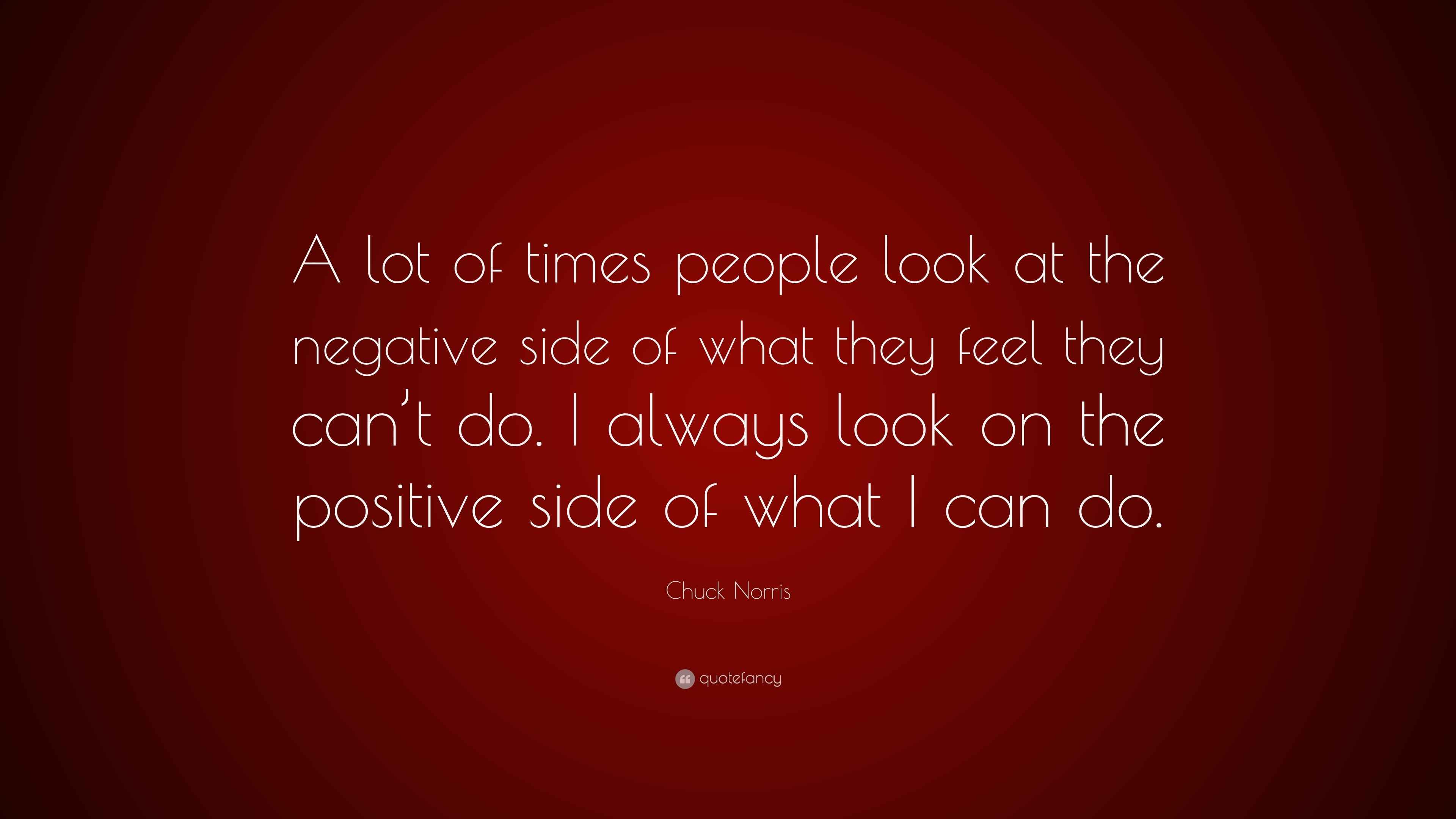 Chuck Norris Quote “A lot of times people look at the negative side of