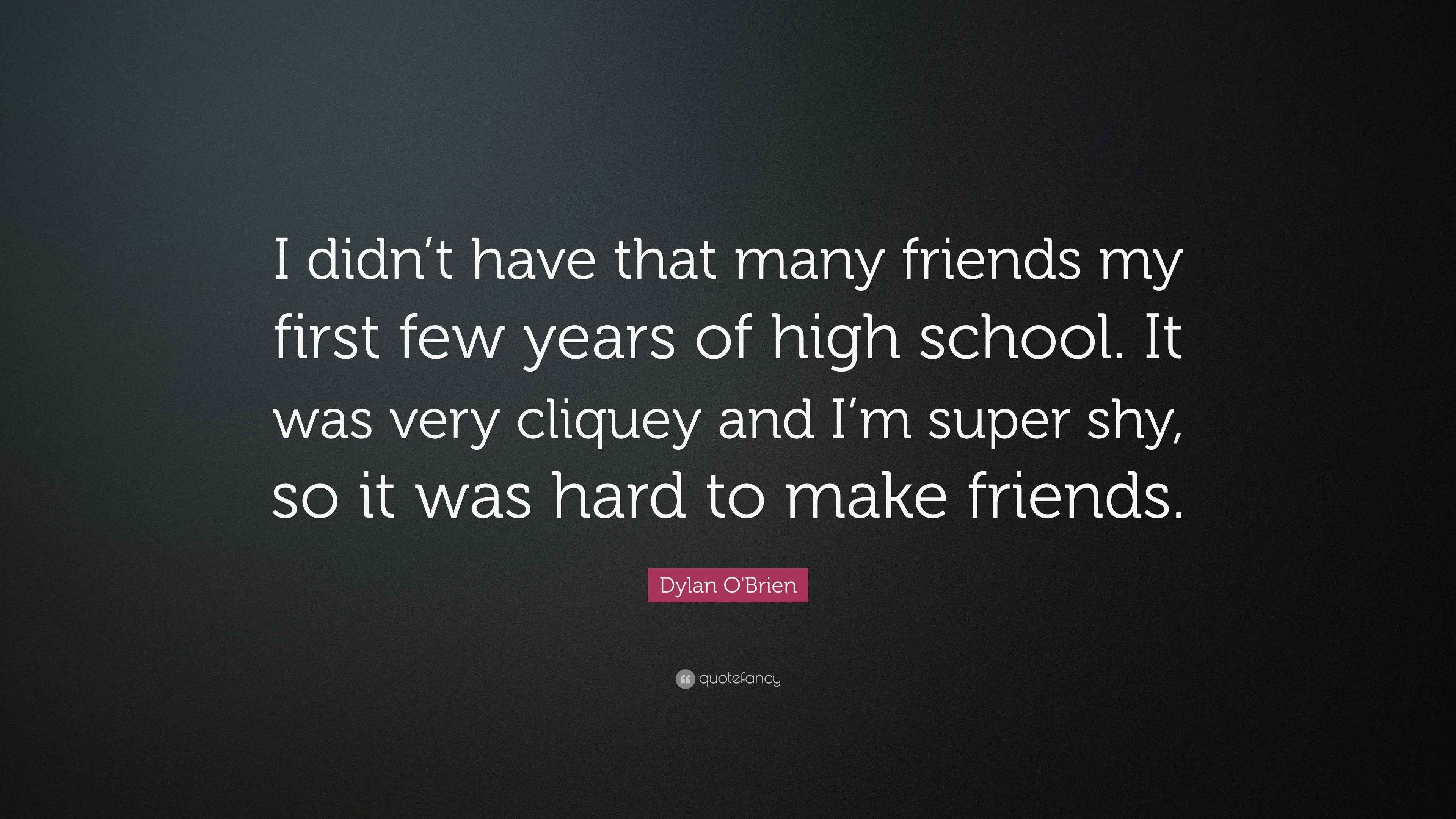 Dylan O'Brien Quote “I didn’t have that many friends my first few