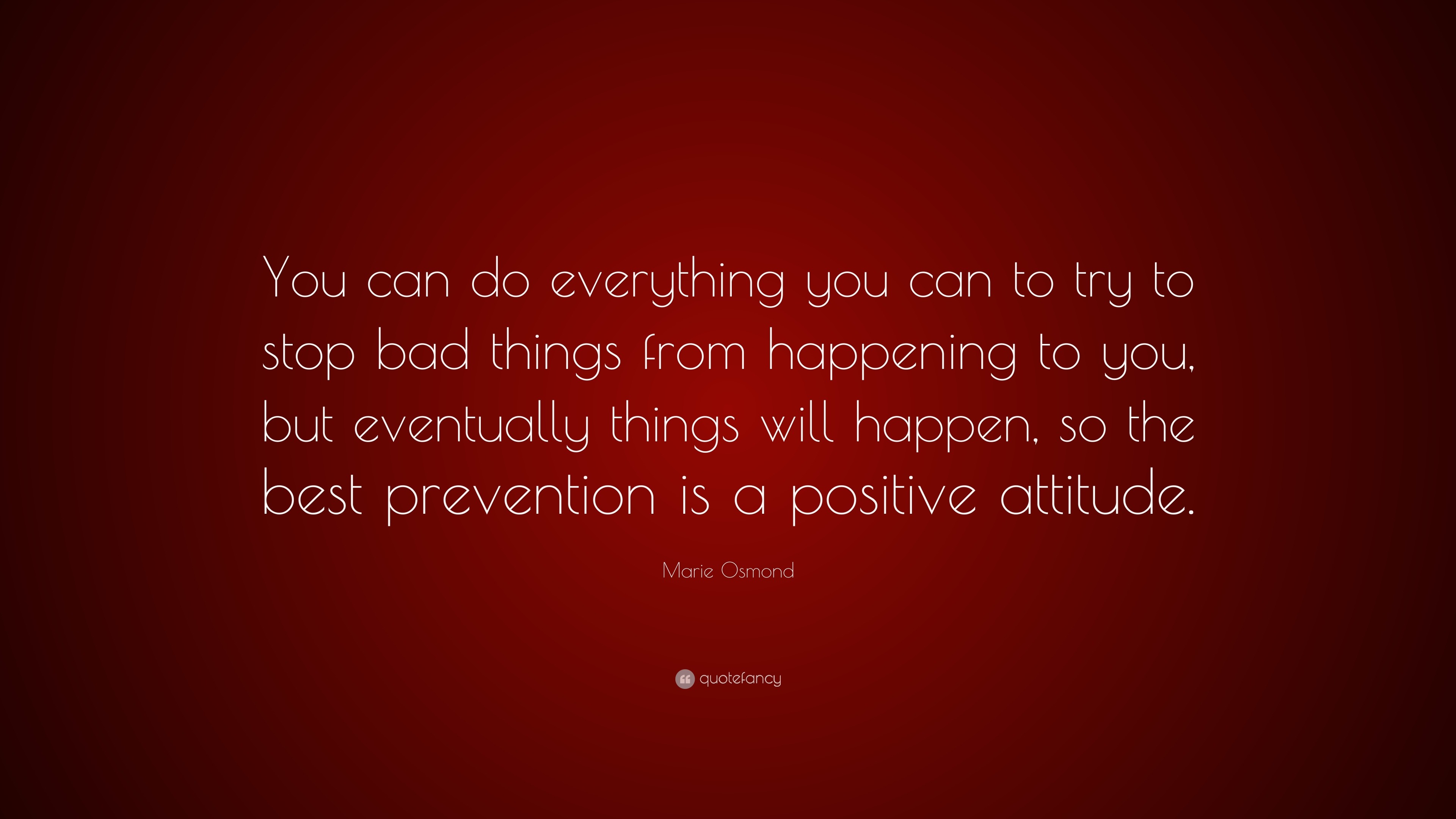 Marie Osmond Quote: “You can do everything you can to try to stop bad ...