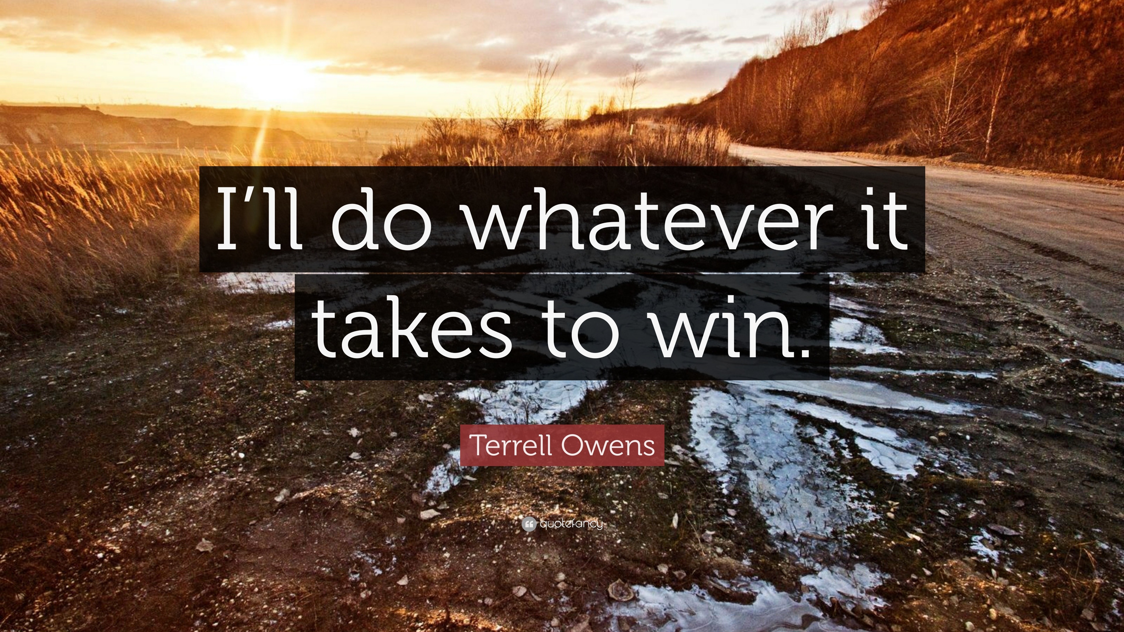 Terrell Owens Quote “I’ll do whatever it takes to win.”