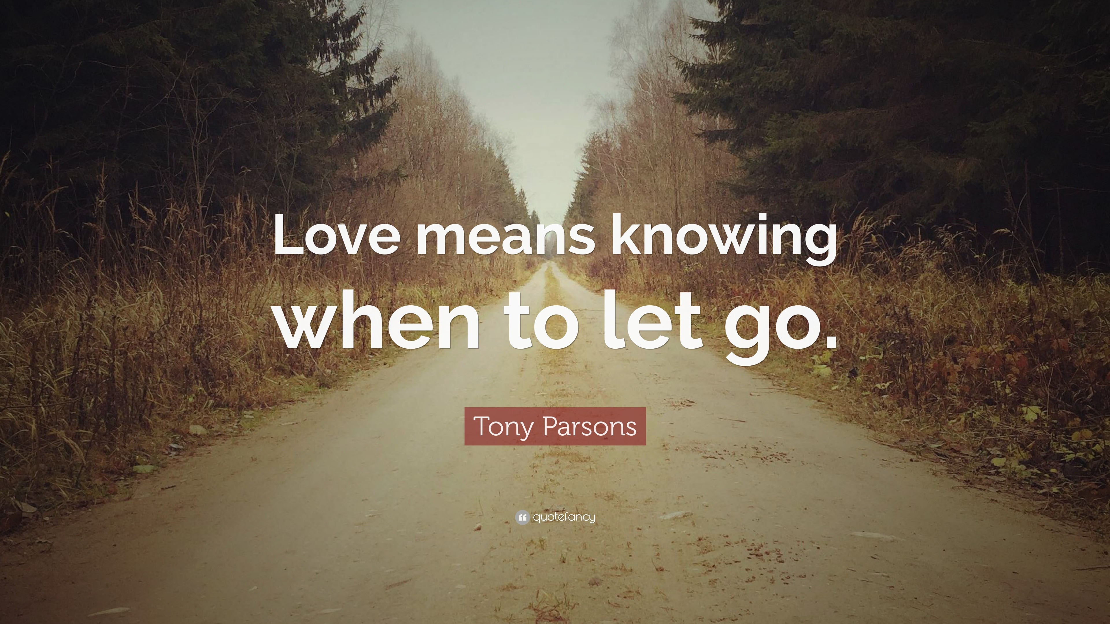 Love means knowing when to let go. 