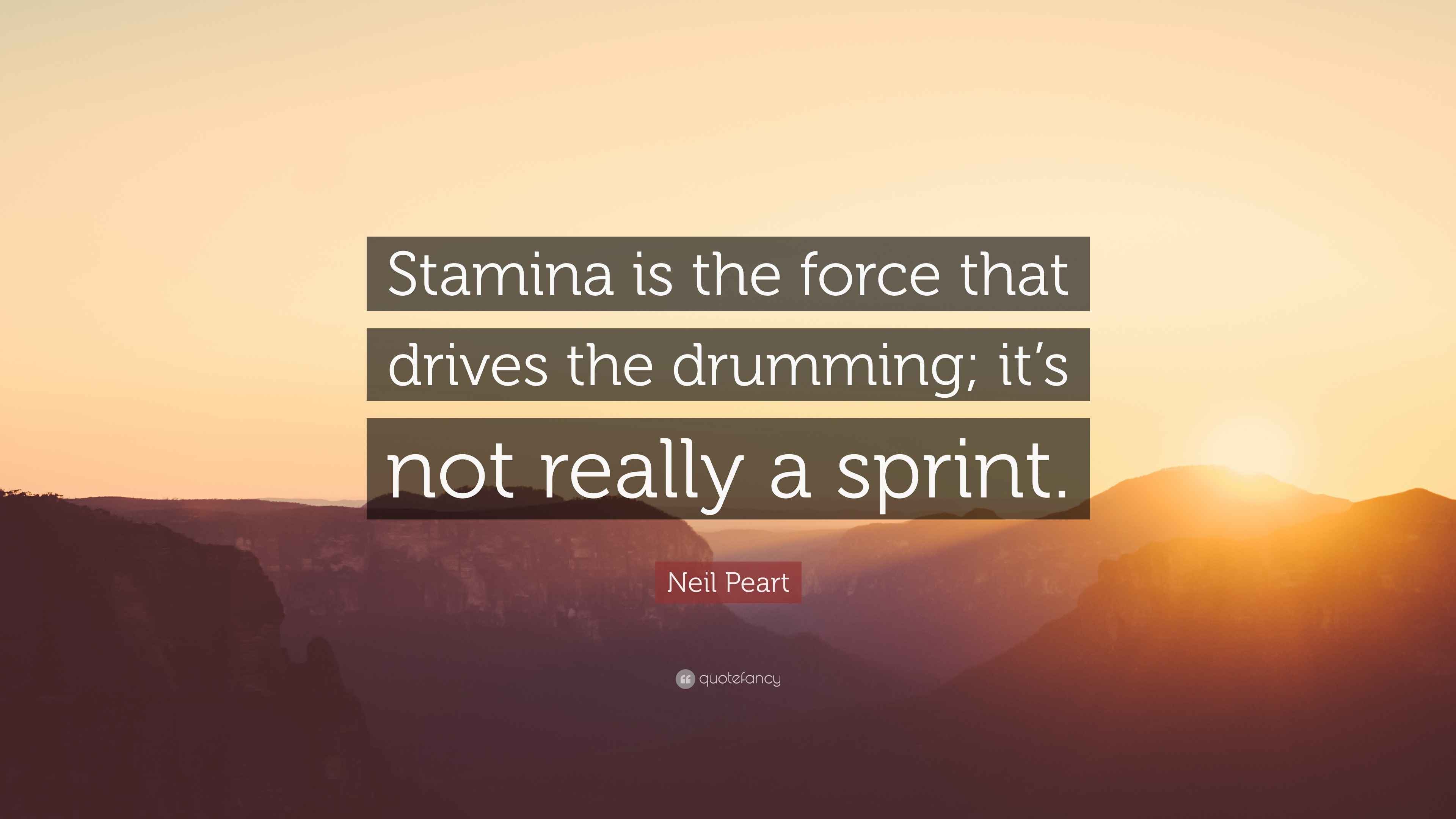 Neil Peart Quote “Stamina is the force that drives the drumming; it’s