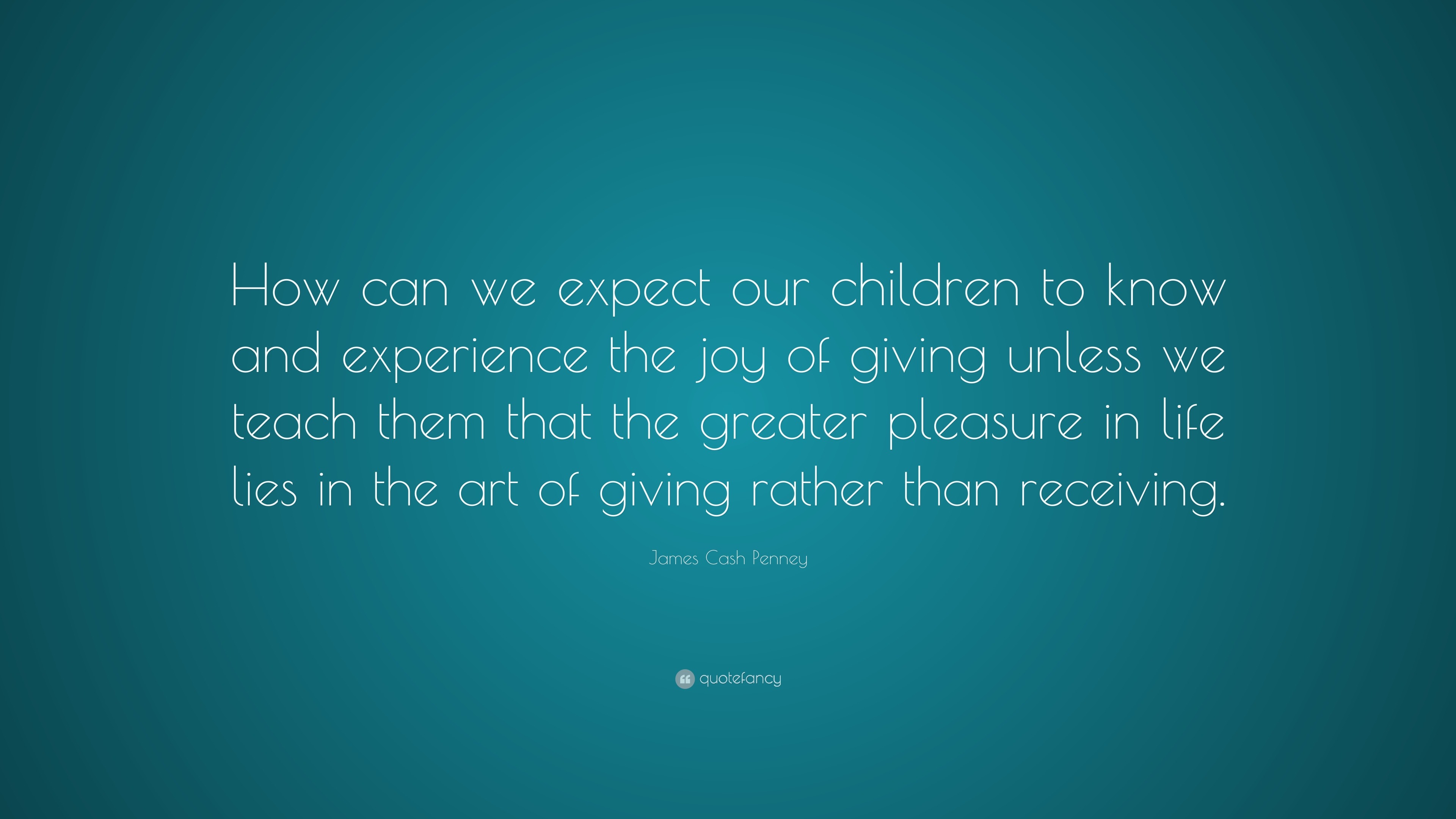 James Cash Penney Quote: “how Can We Expect Our Children To Know And 