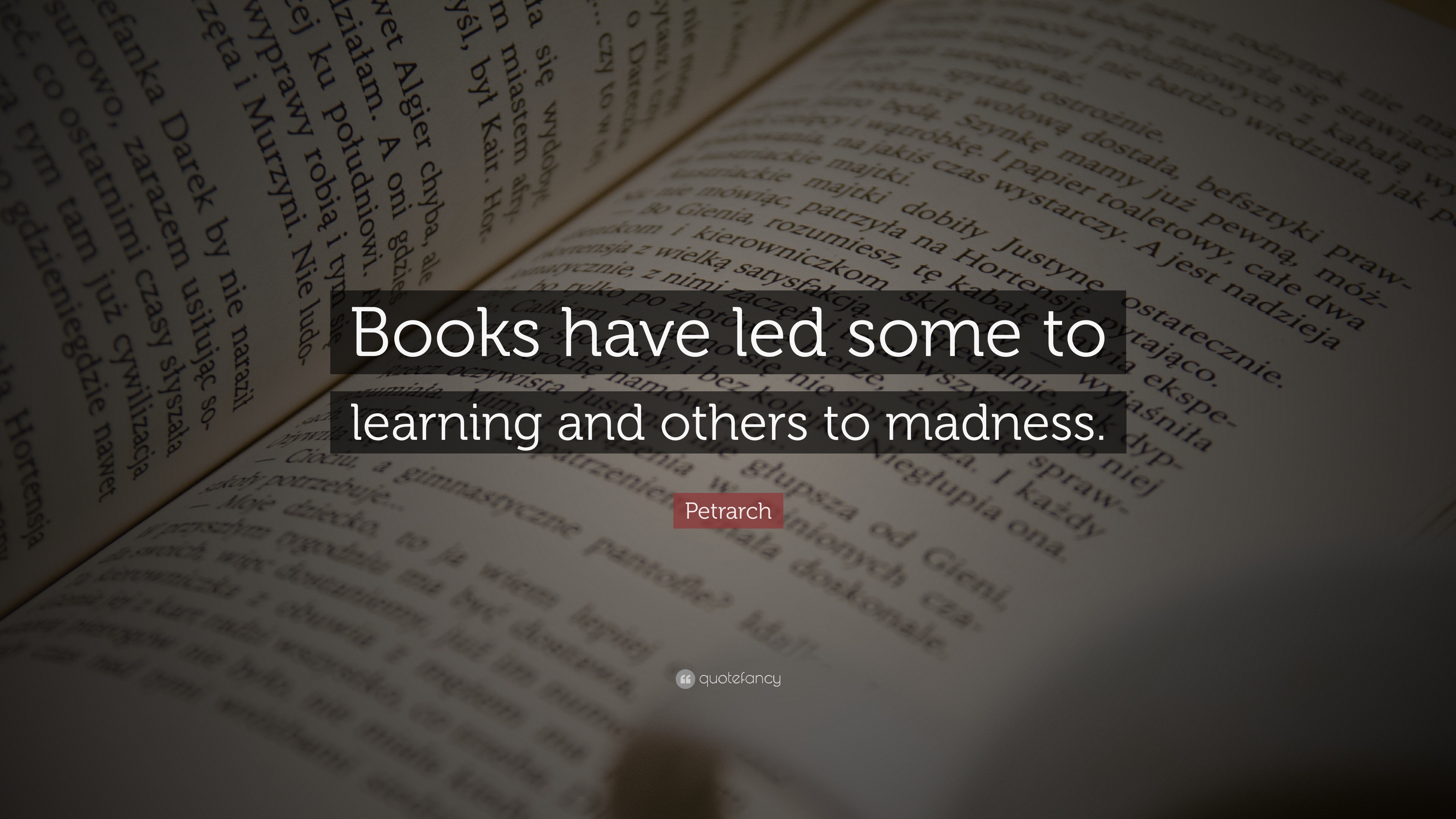 Petrarch Quote: “Books have led some to learning and others to madness.”