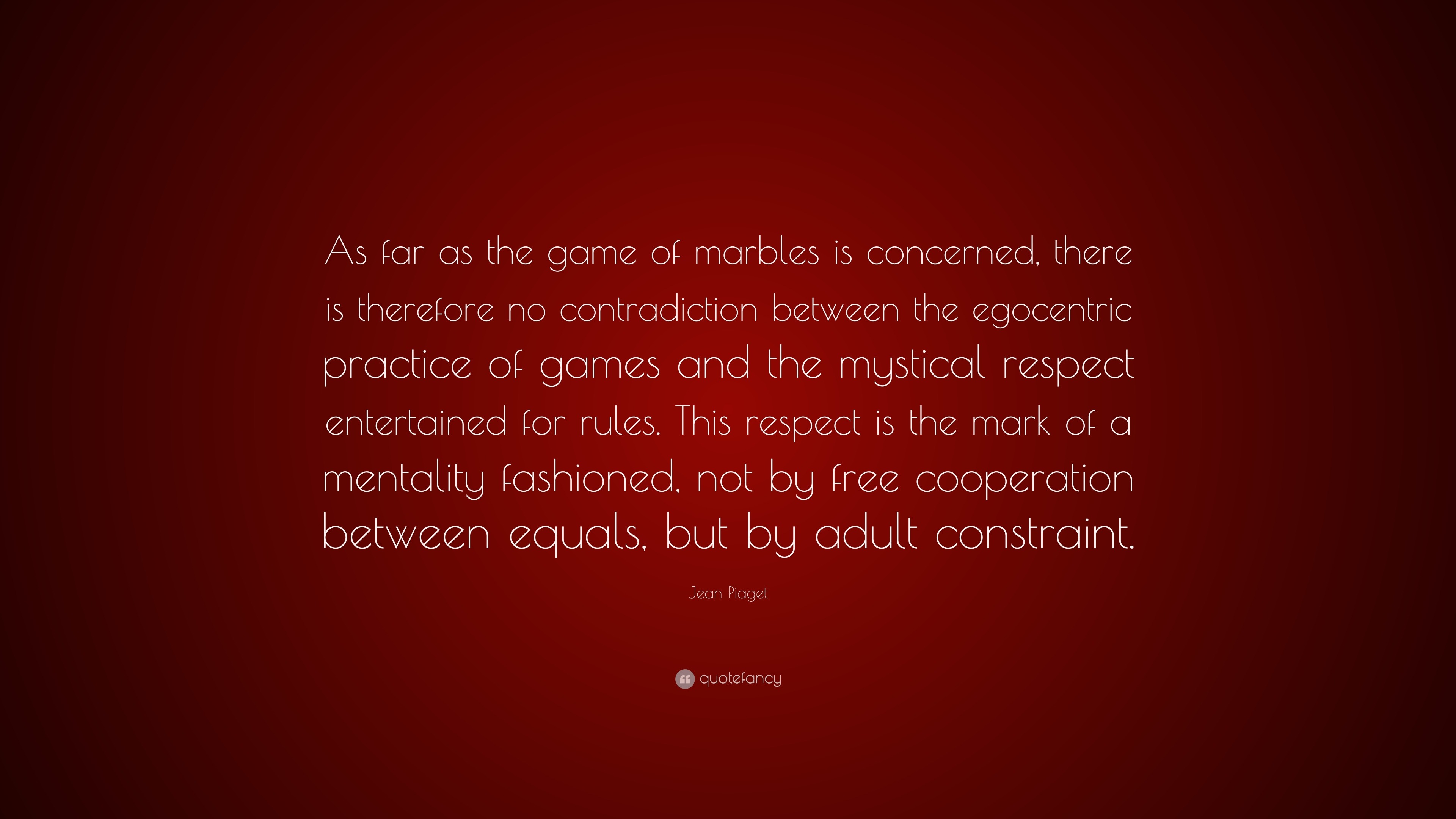 Jean Piaget Quote As far as the game of marbles is concerned