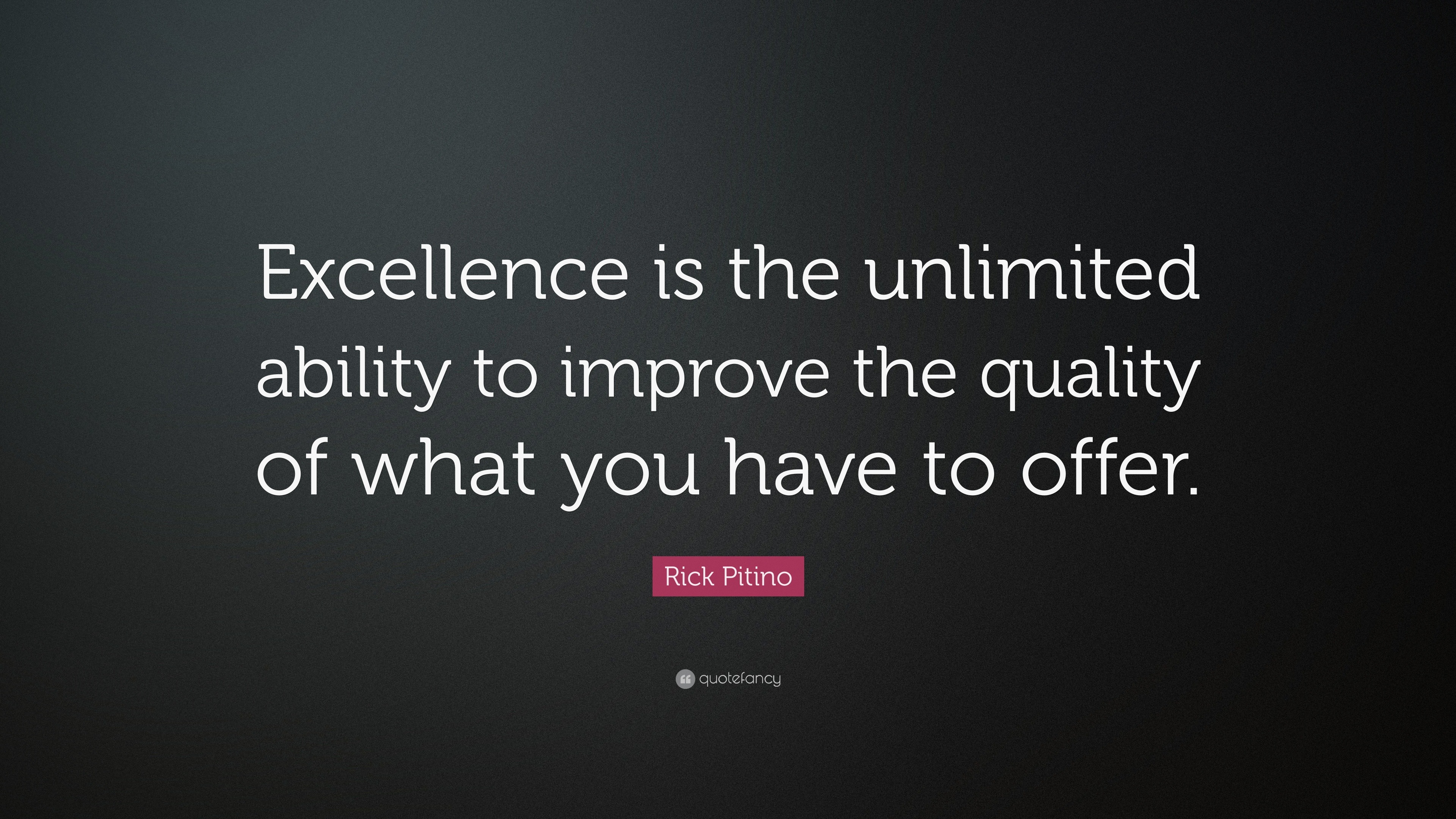 Rick Pitino Quote: “Excellence is the unlimited ability to improve the ...