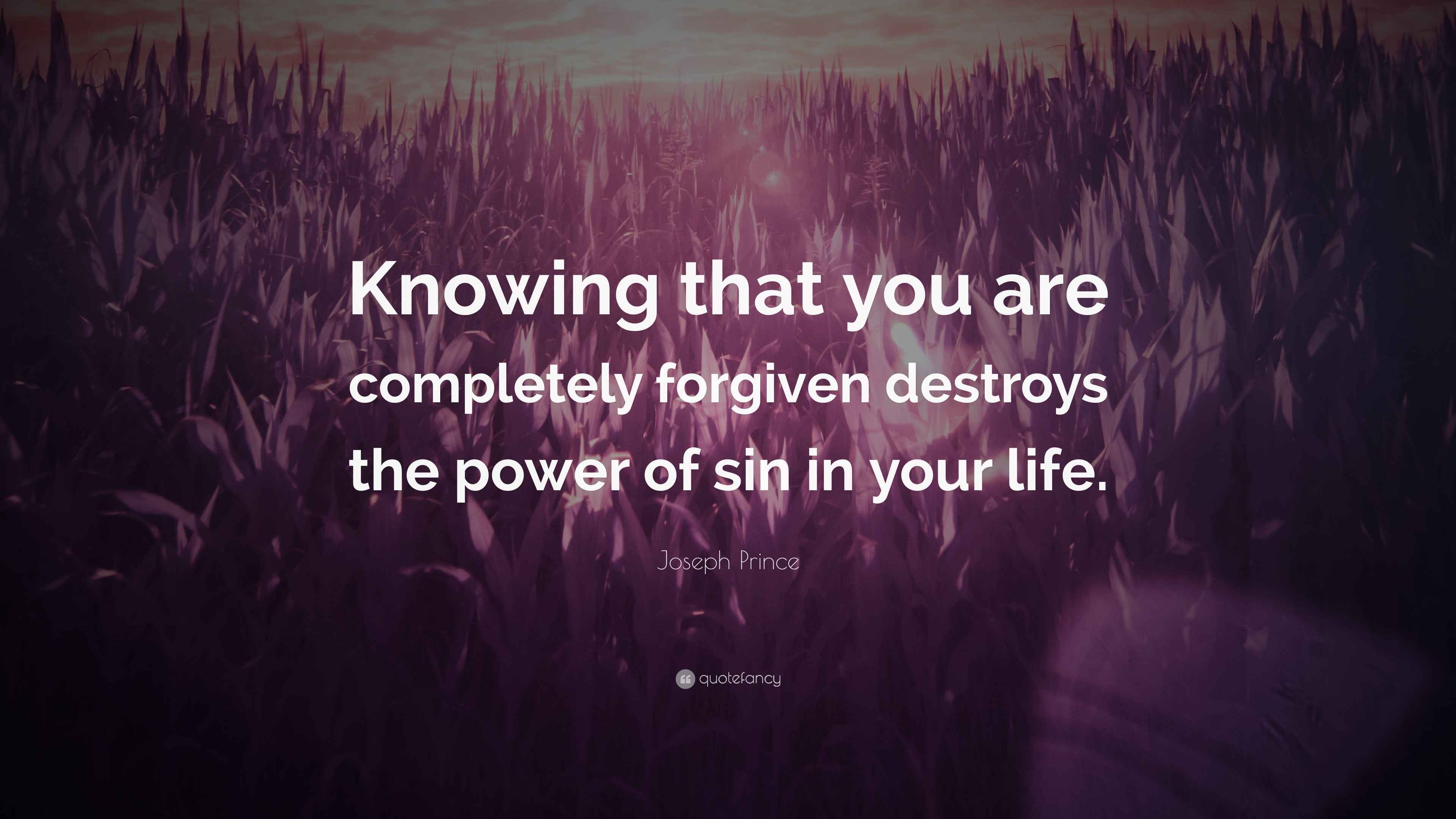 Joseph Prince Quote: “Knowing that you are completely forgiven destroys ...