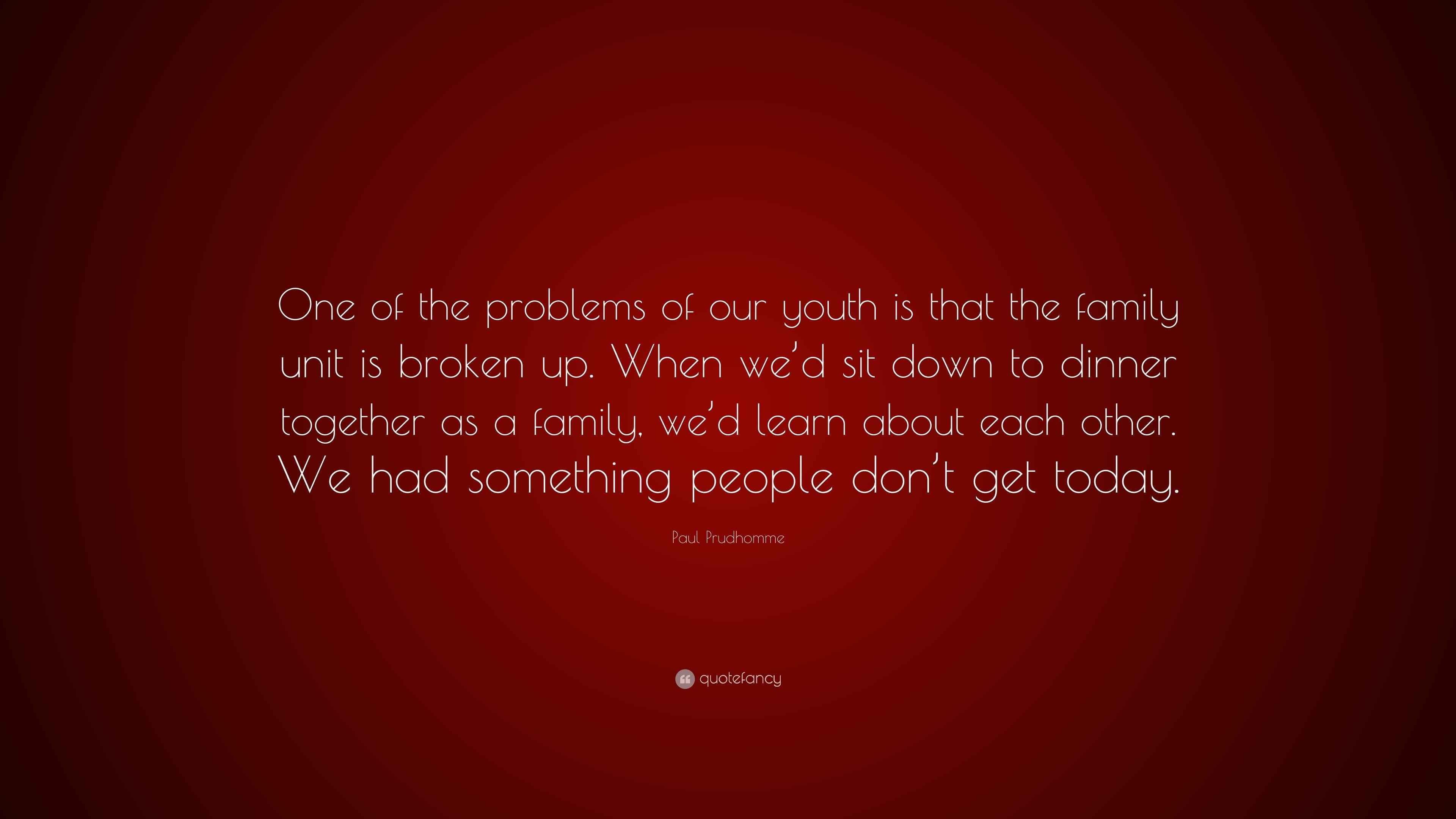 Paul Prudhomme Quote: “One of the problems of our youth is that the ...
