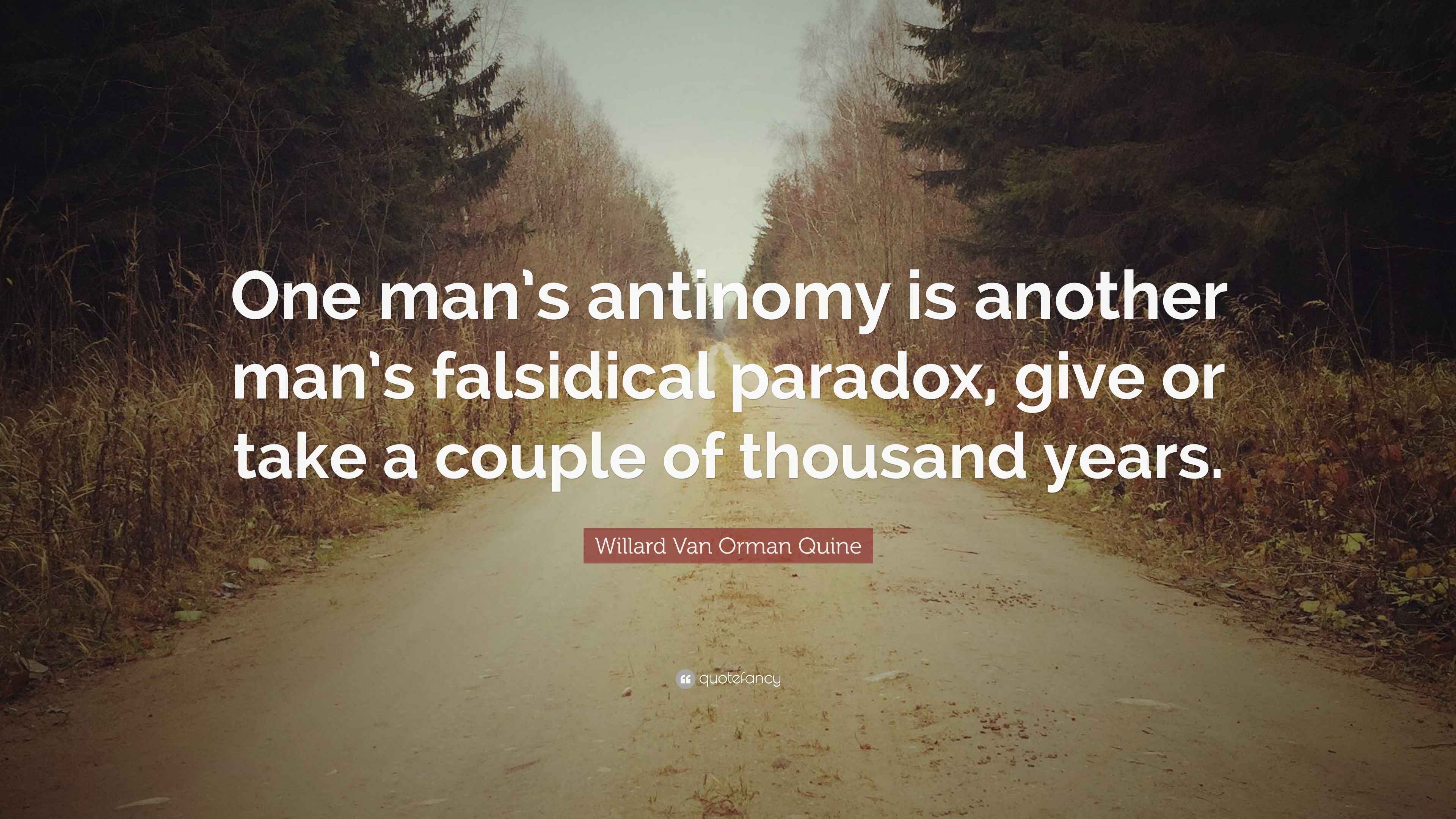 Willard Van Orman Quine Quote “One man’s antinomy is another man’s