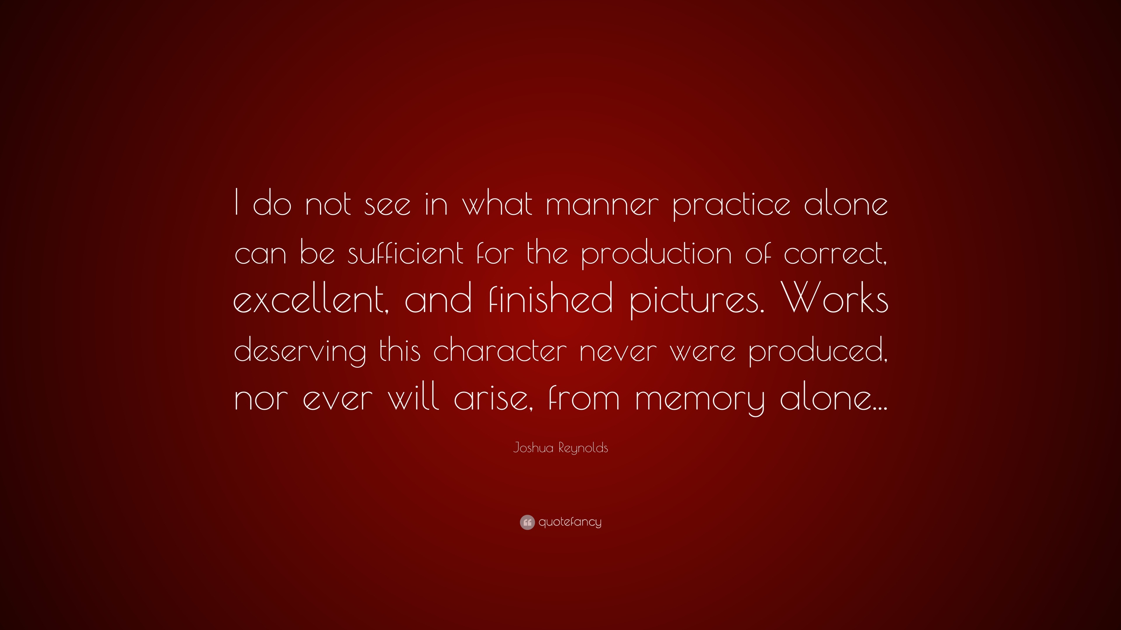 joshua-reynolds-quote-i-do-not-see-in-what-manner-practice-alone-can