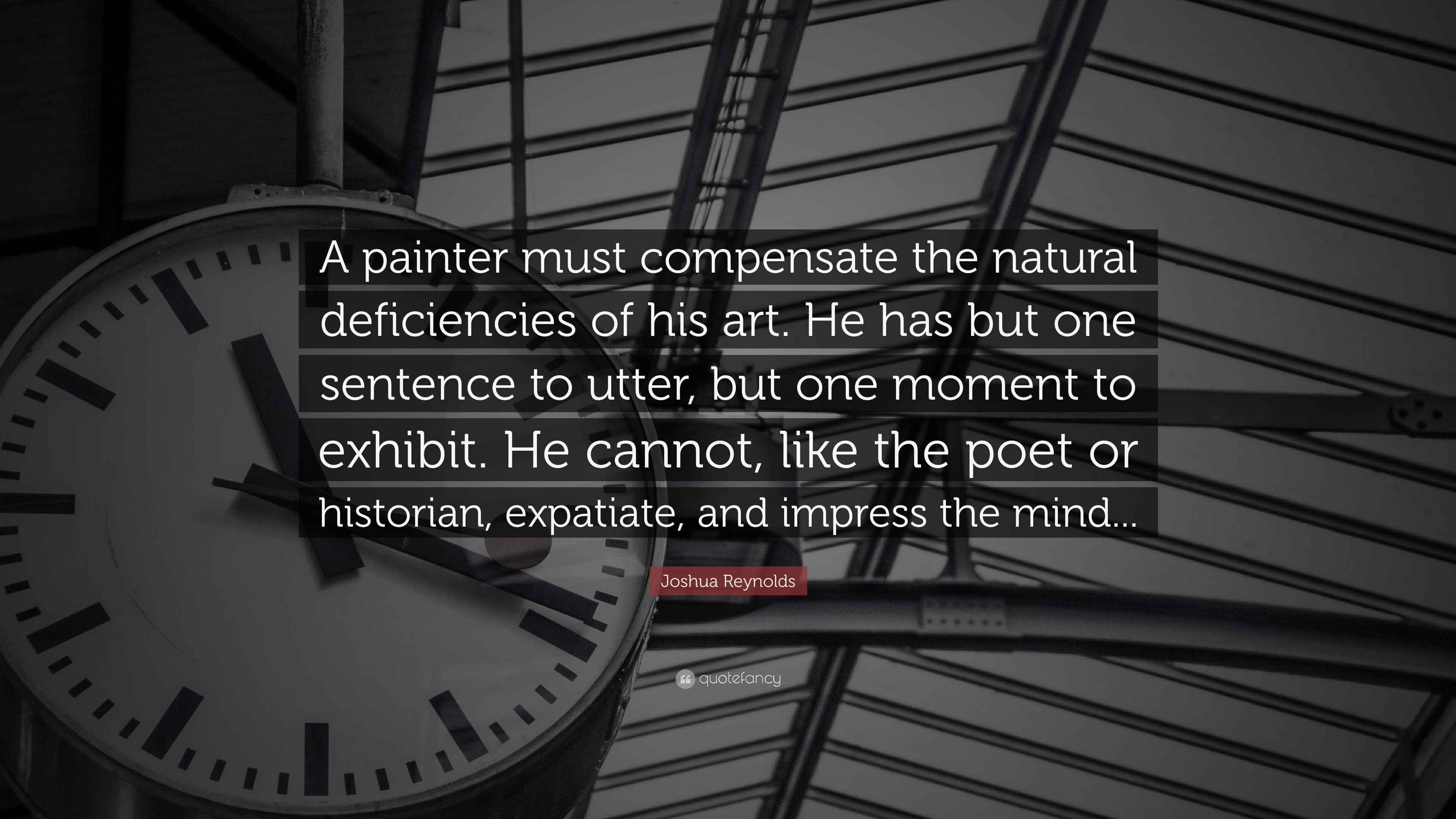 Joshua Reynolds Quote “A painter must compensate the natural