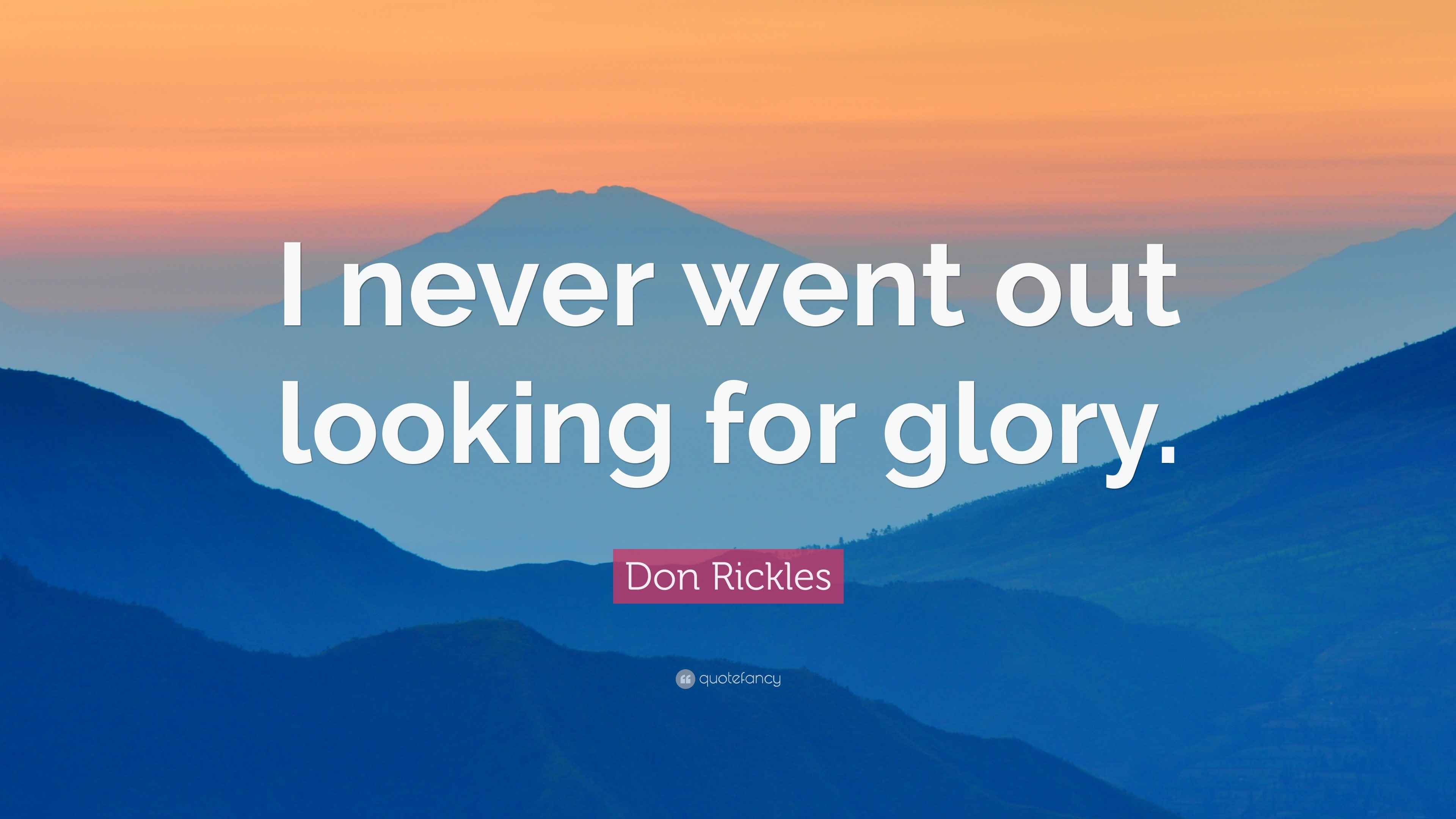 Don Rickles Quote “I never went out looking for glory.”