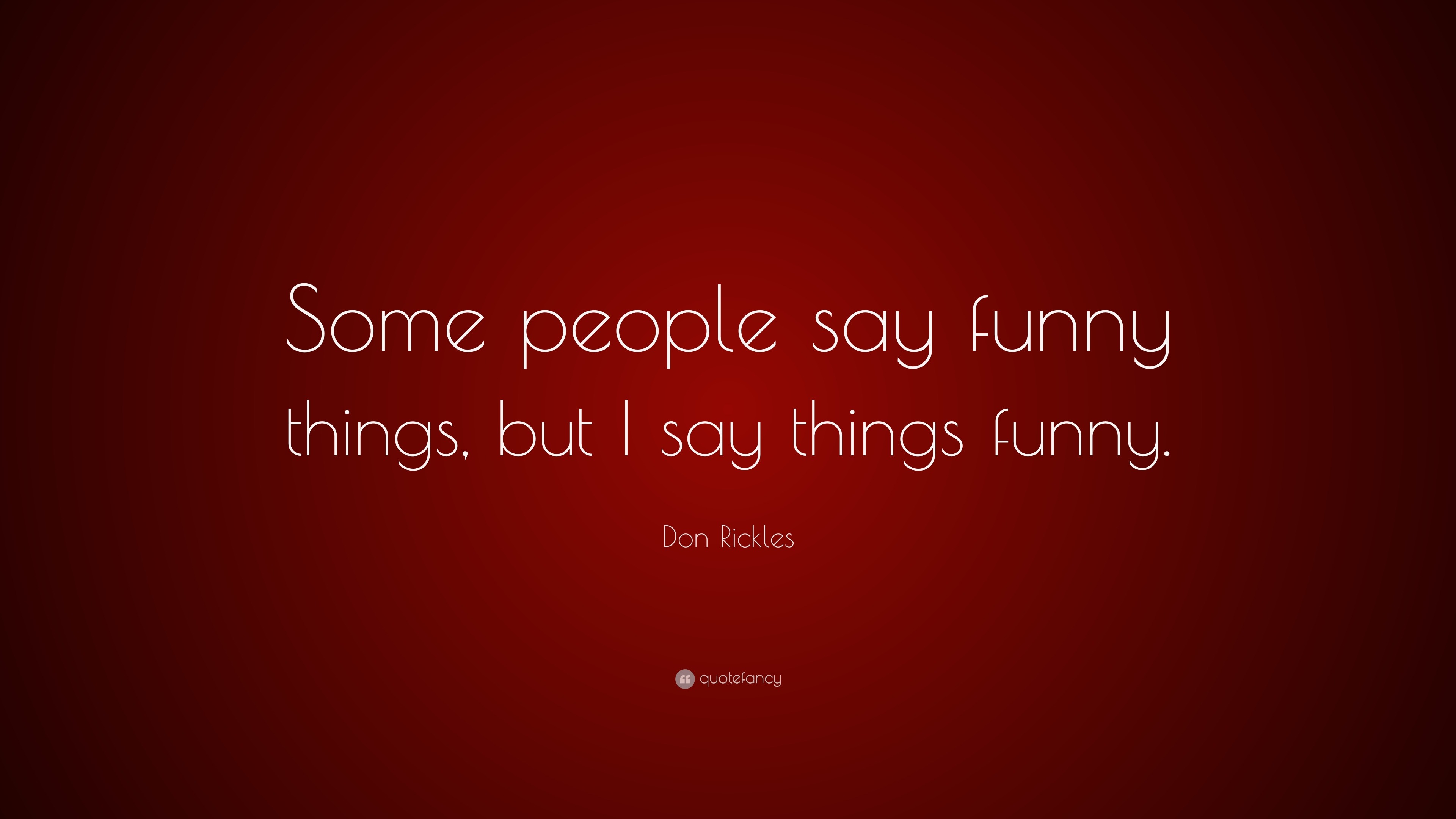 Don Rickles Quote: “Some people say funny things, but I say things funny.”