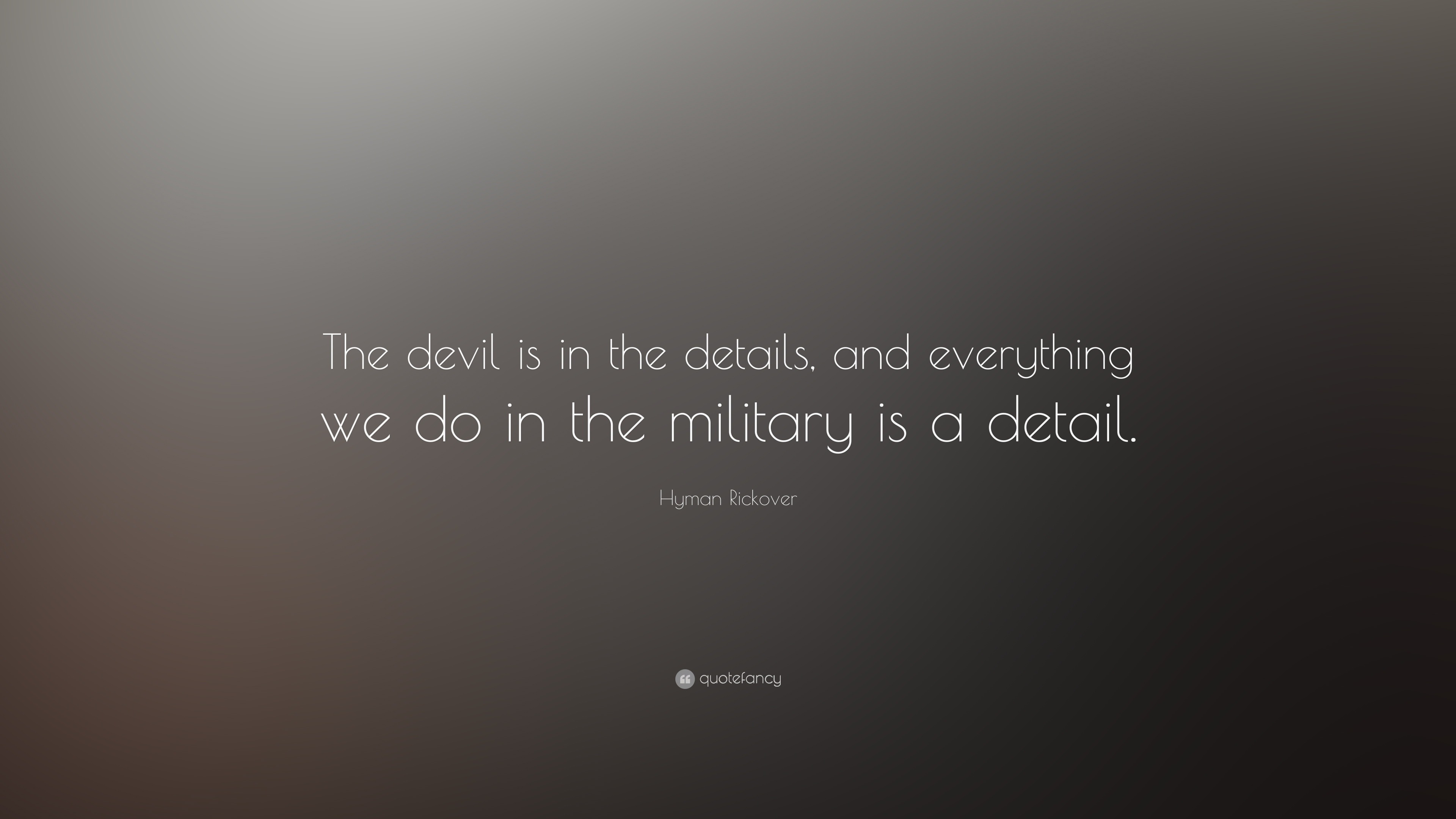 hyman-rickover-quote-the-devil-is-in-the-details-and-everything-we