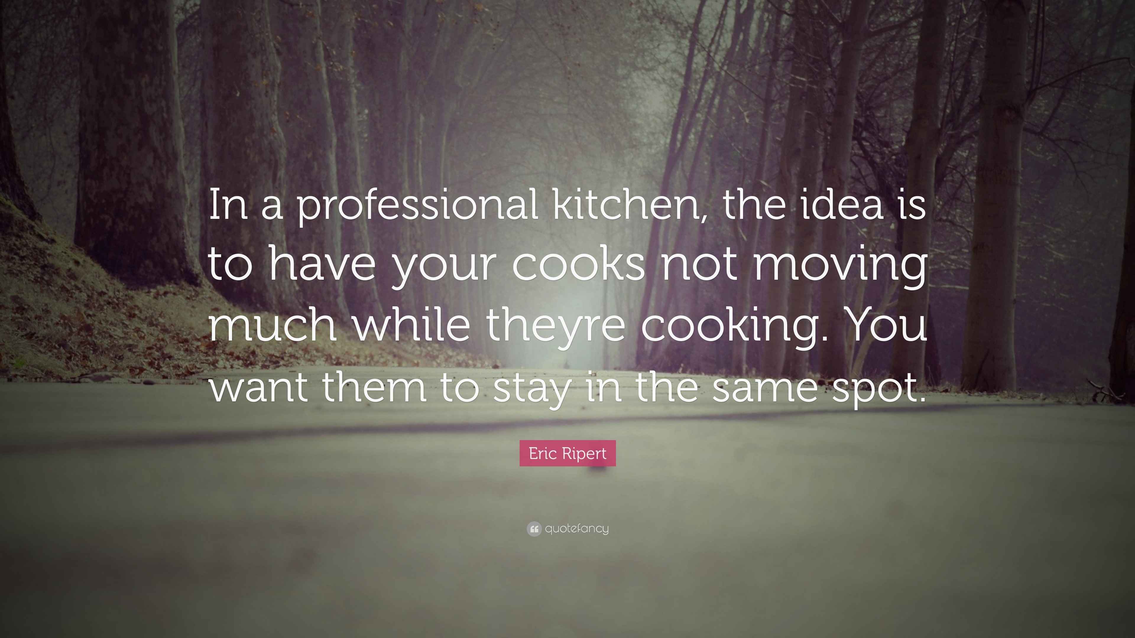 Eric Ripert Quote: “In a professional kitchen, the idea is to have your ...
