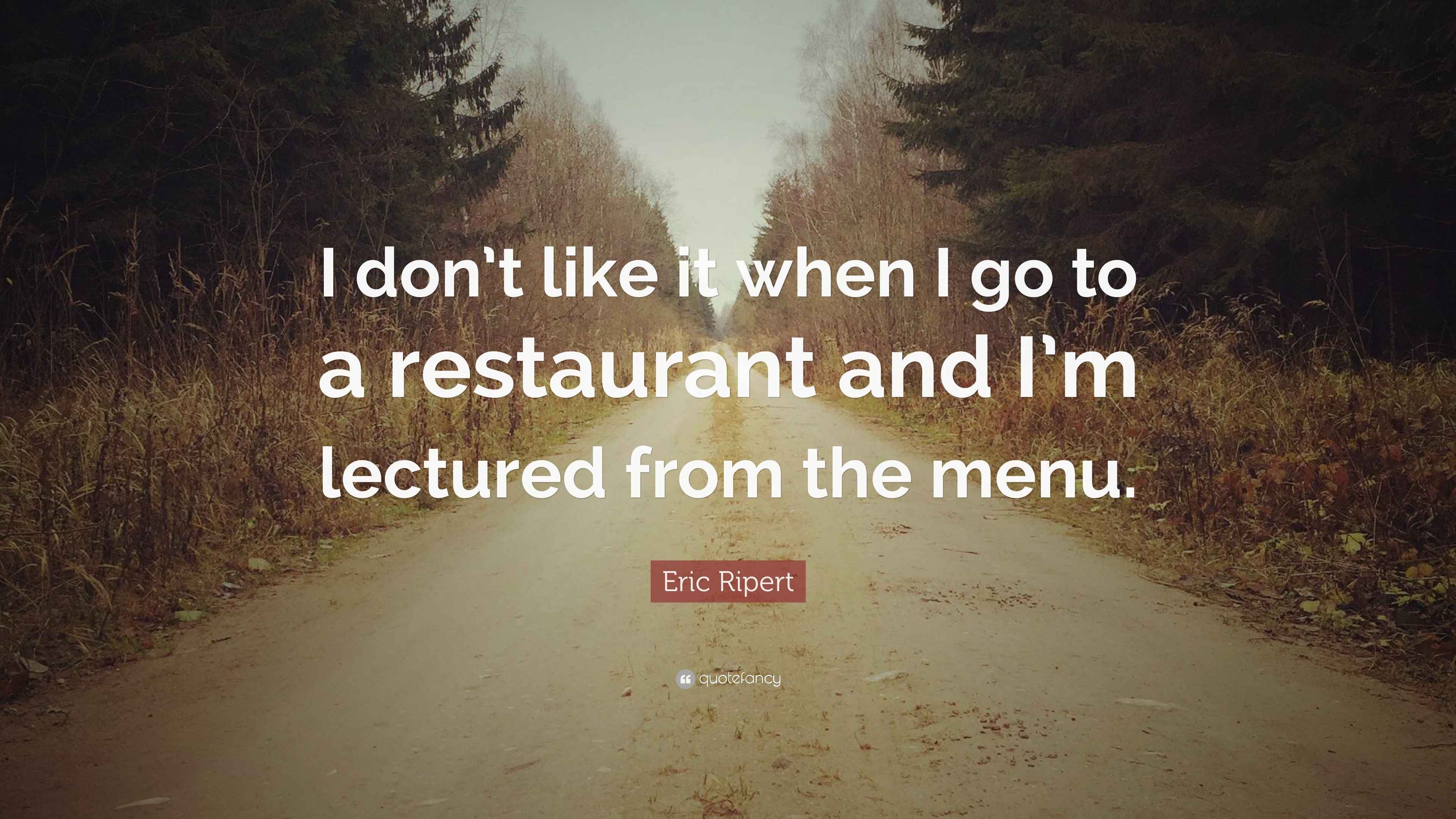 Eric Ripert Quote: “I don’t like it when I go to a restaurant and I’m ...