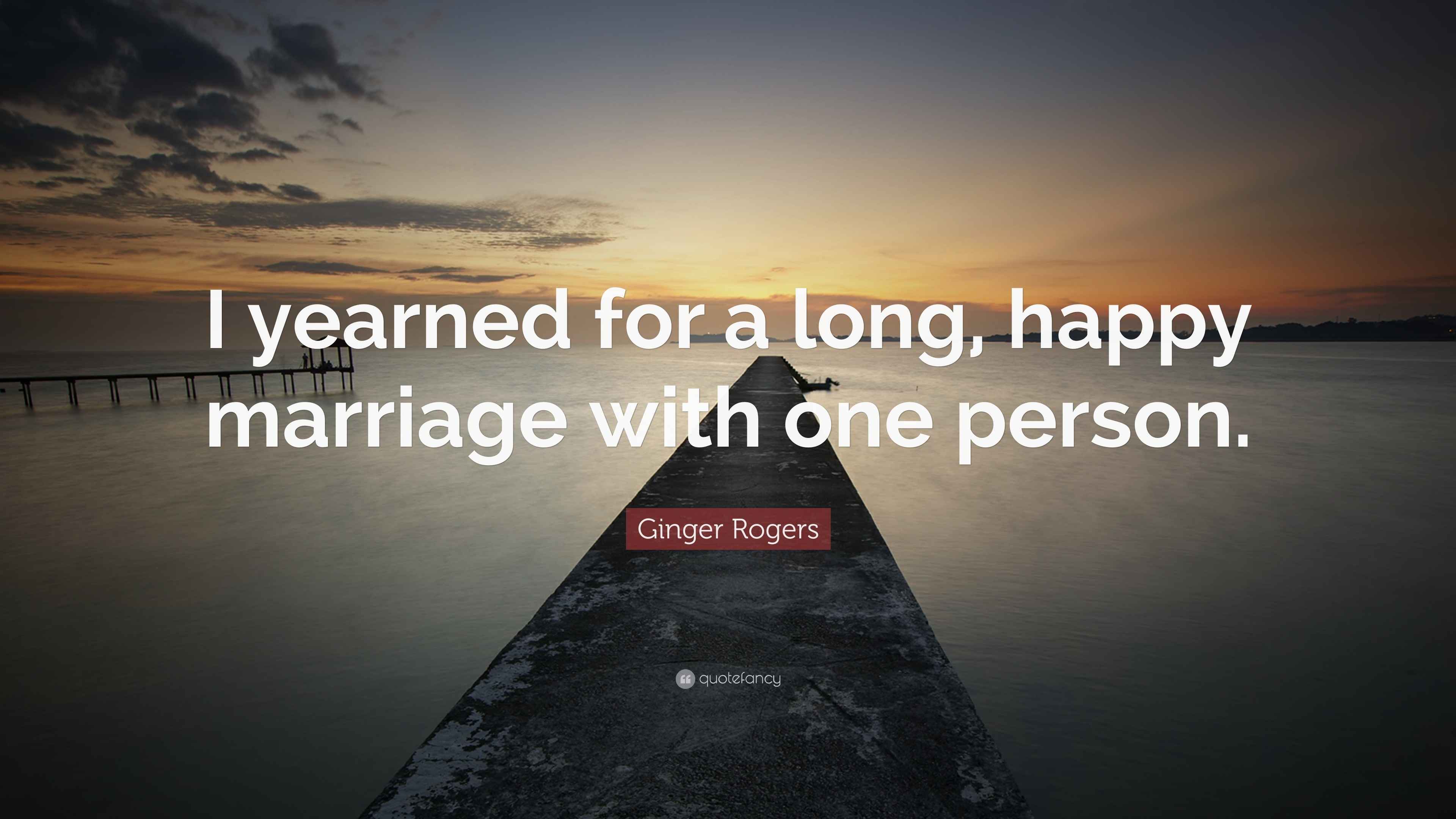 Ginger Rogers Quote “I yearned for a long, happy marriage with one