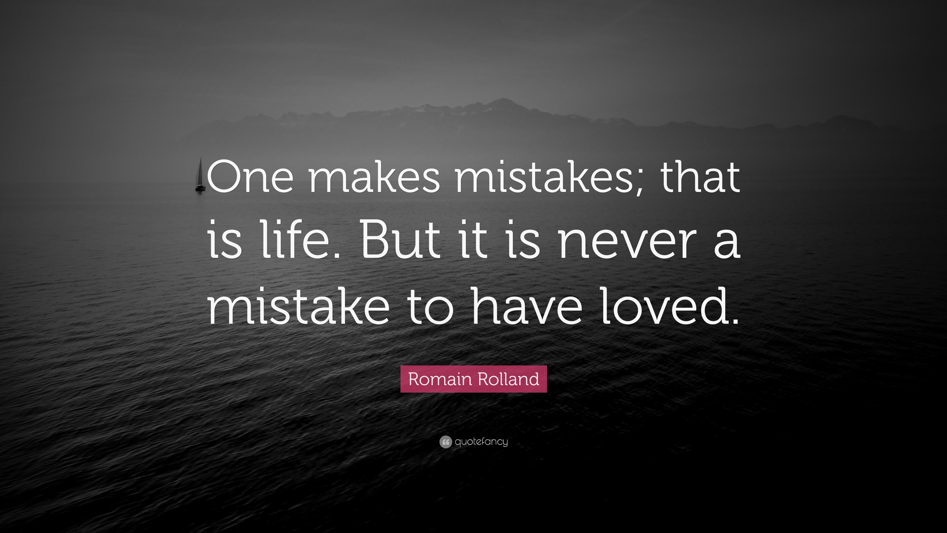 Romain Rolland Quote: “One makes mistakes; that is life. But it is ...