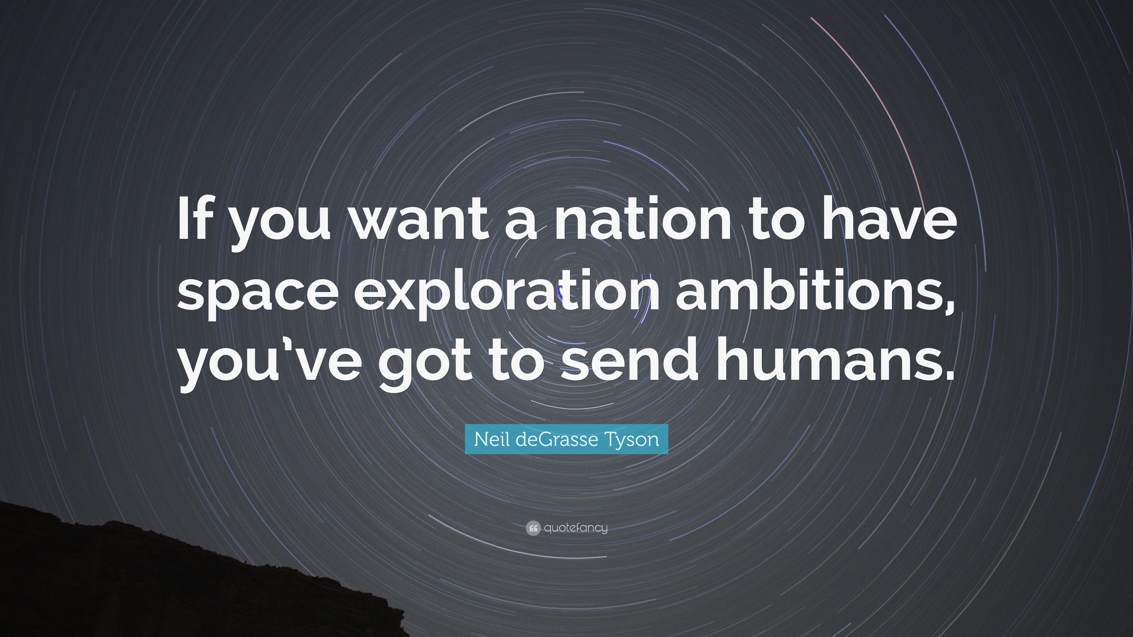 Neil deGrasse Tyson Quote: “If you want a nation to have space ...