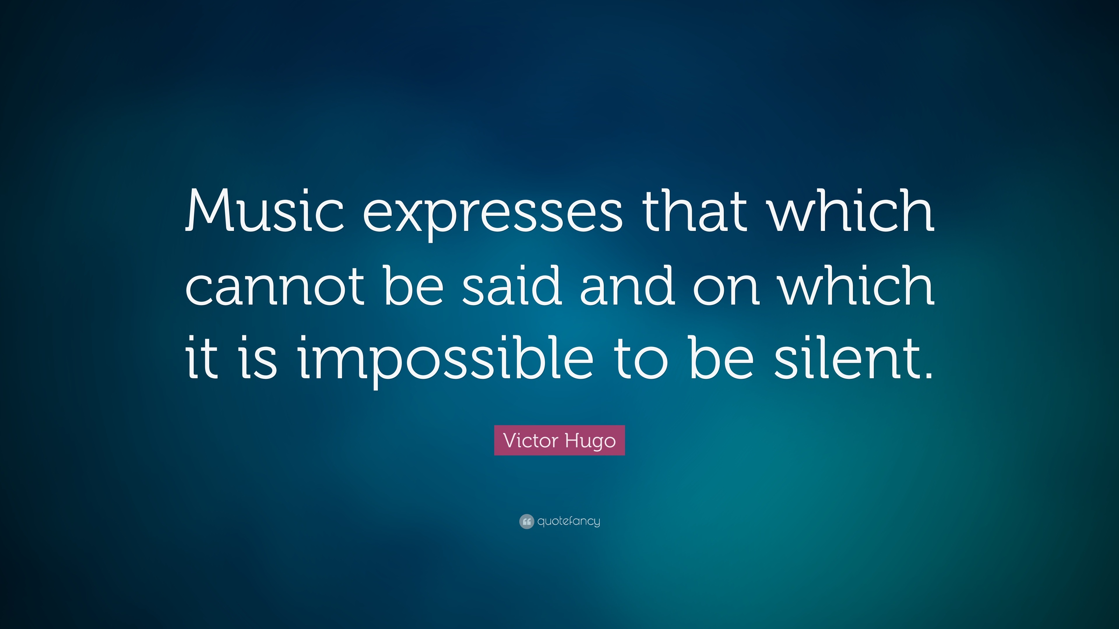 Victor Hugo Quote: “Music expresses that which cannot be said and on ...