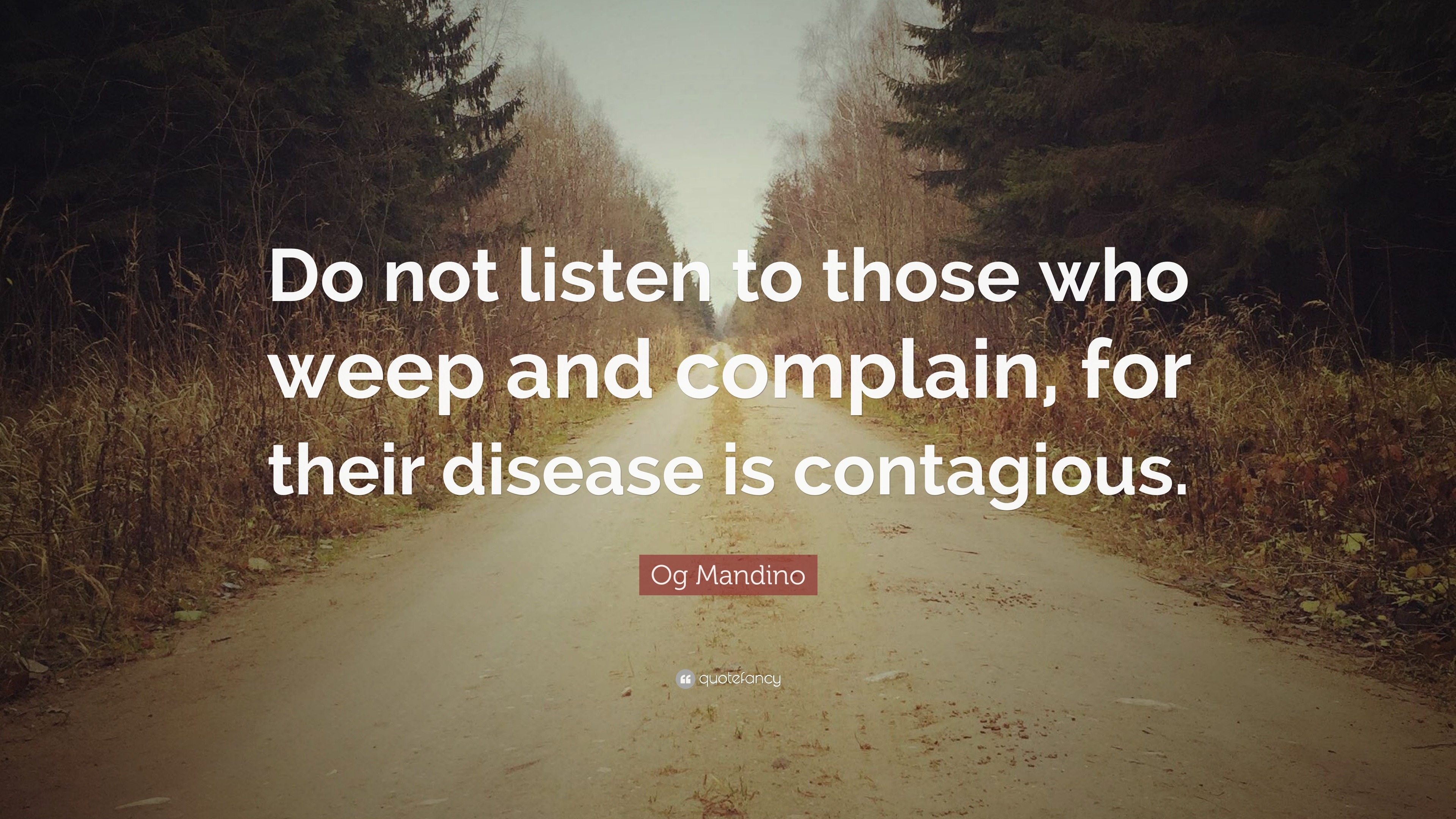 Og Mandino Quote: “Do not listen to those who weep and complain, for ...