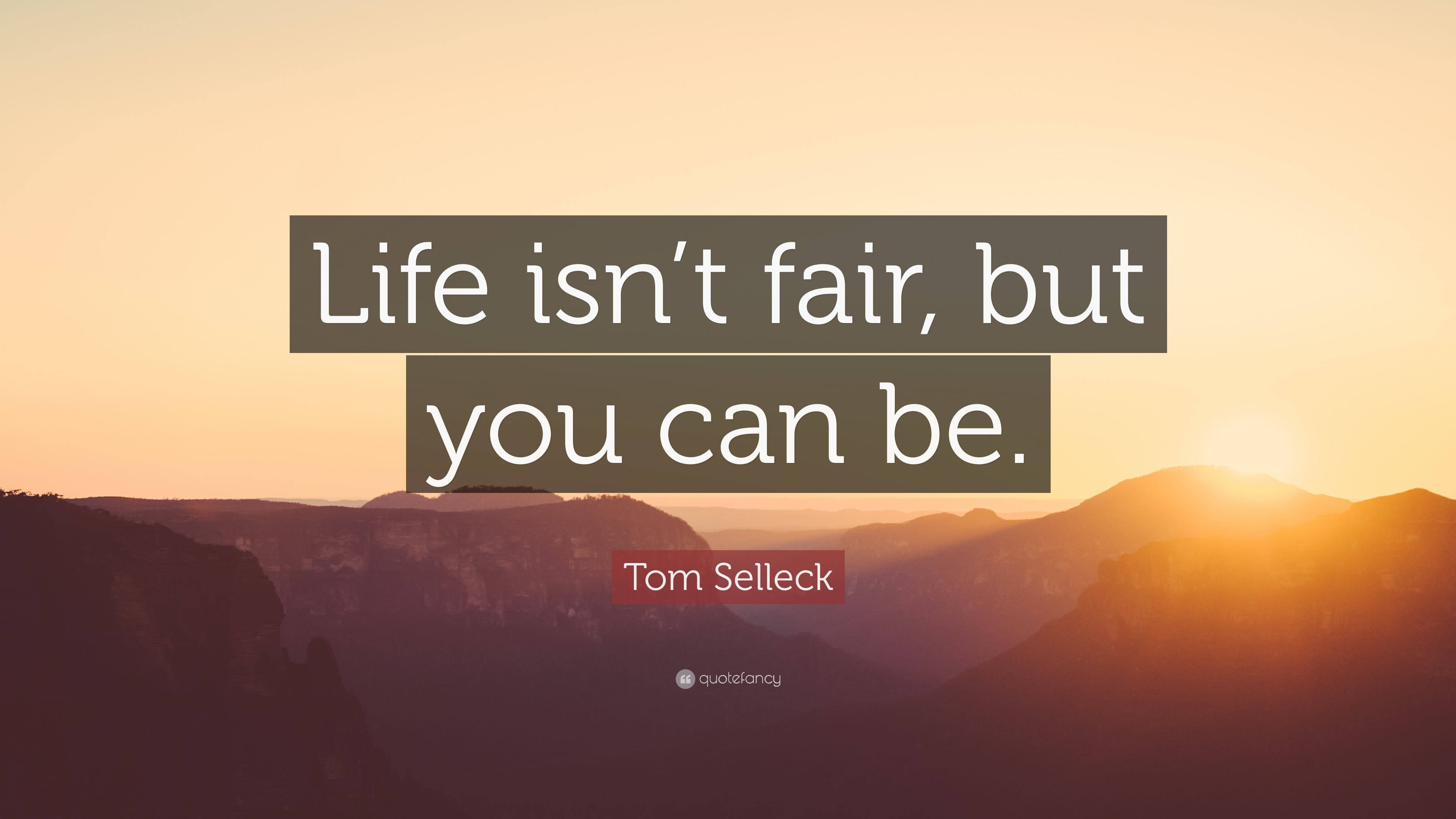 Image result for life isn't fair but you can be tom selleck