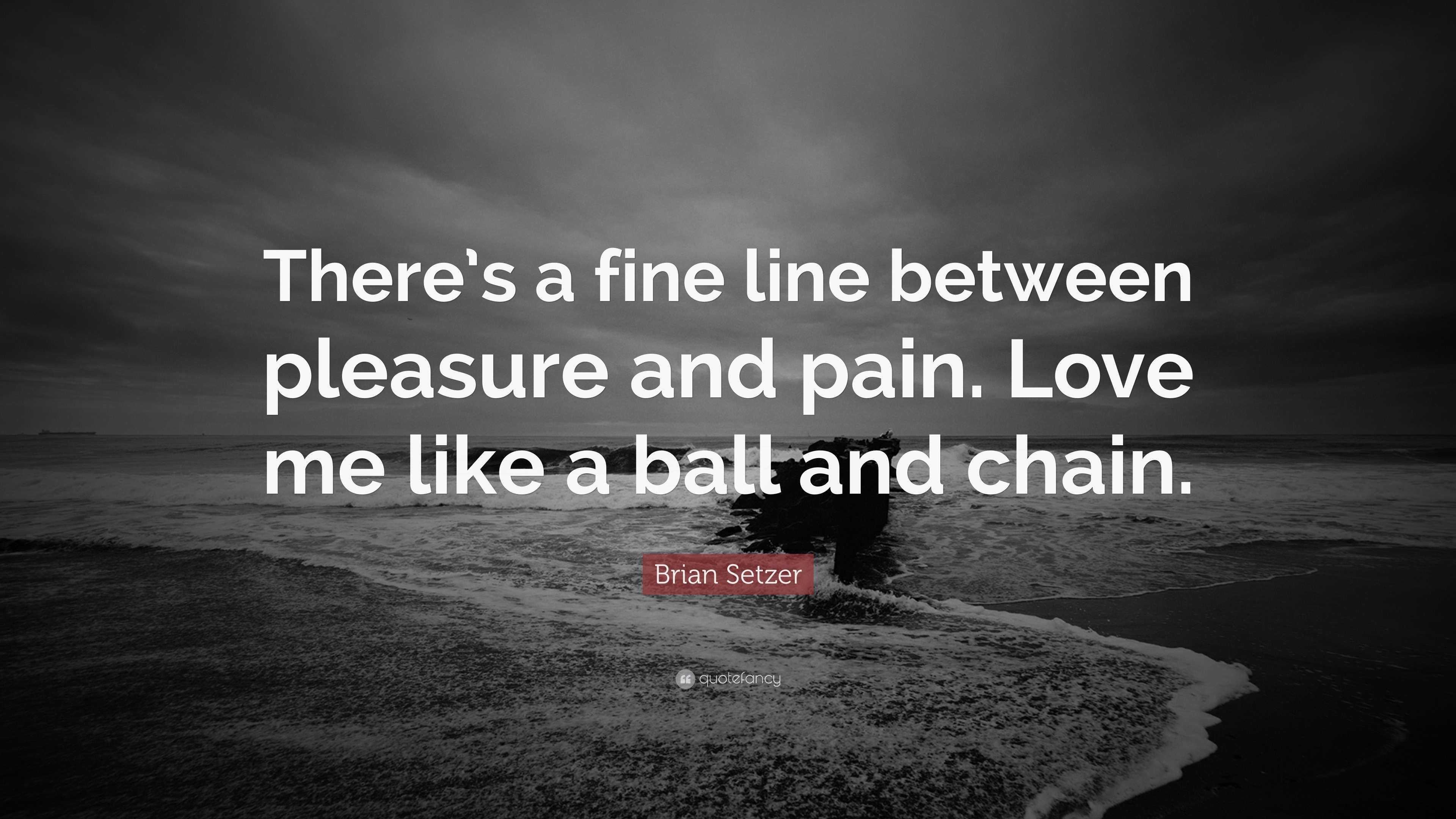 Brian Setzer Quote “There s a fine line between pleasure and pain Love me